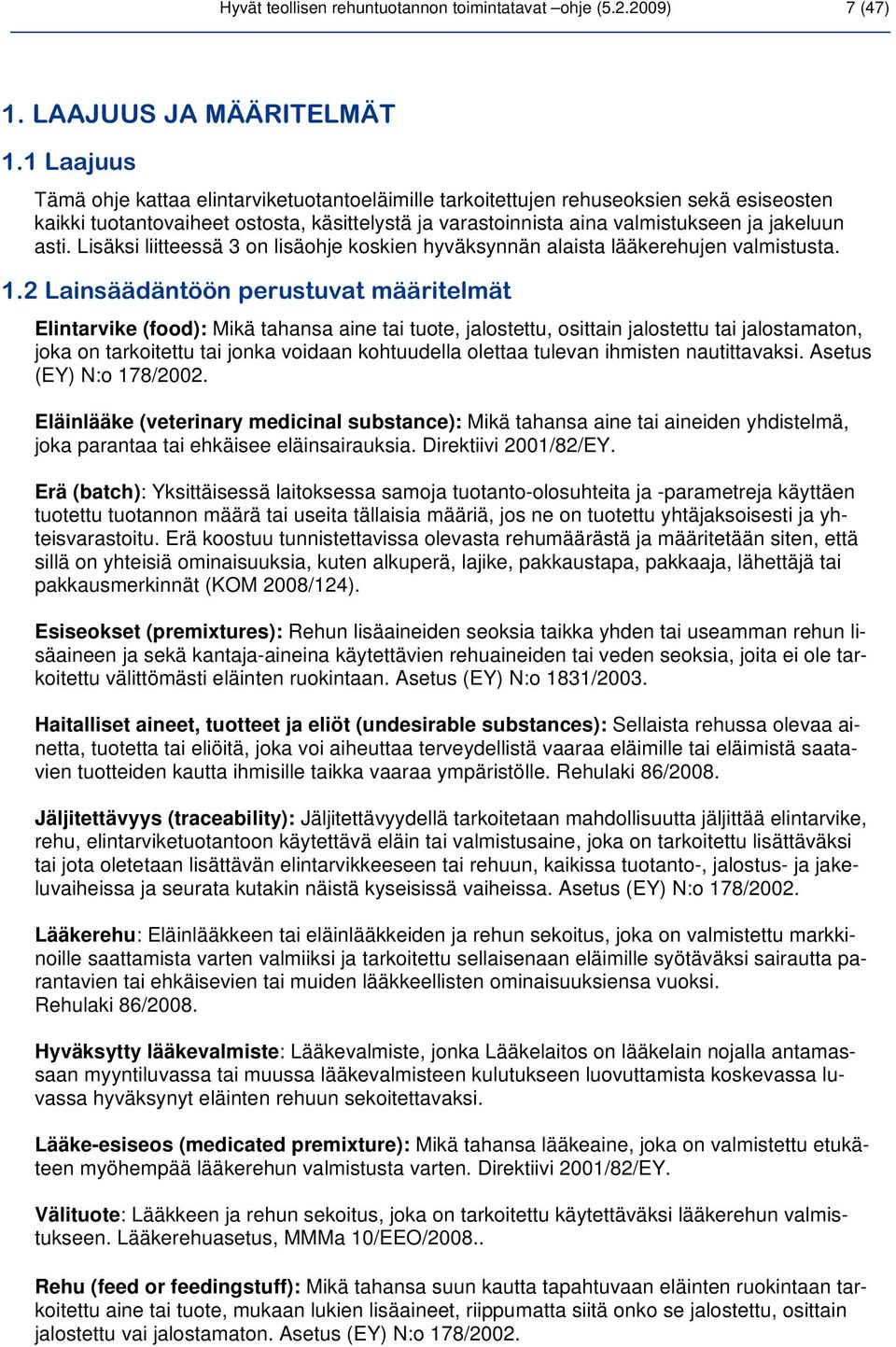 Lisäksi liitteessä 3 on lisäohje koskien hyväksynnän alaista lääkerehujen valmistusta. 1.