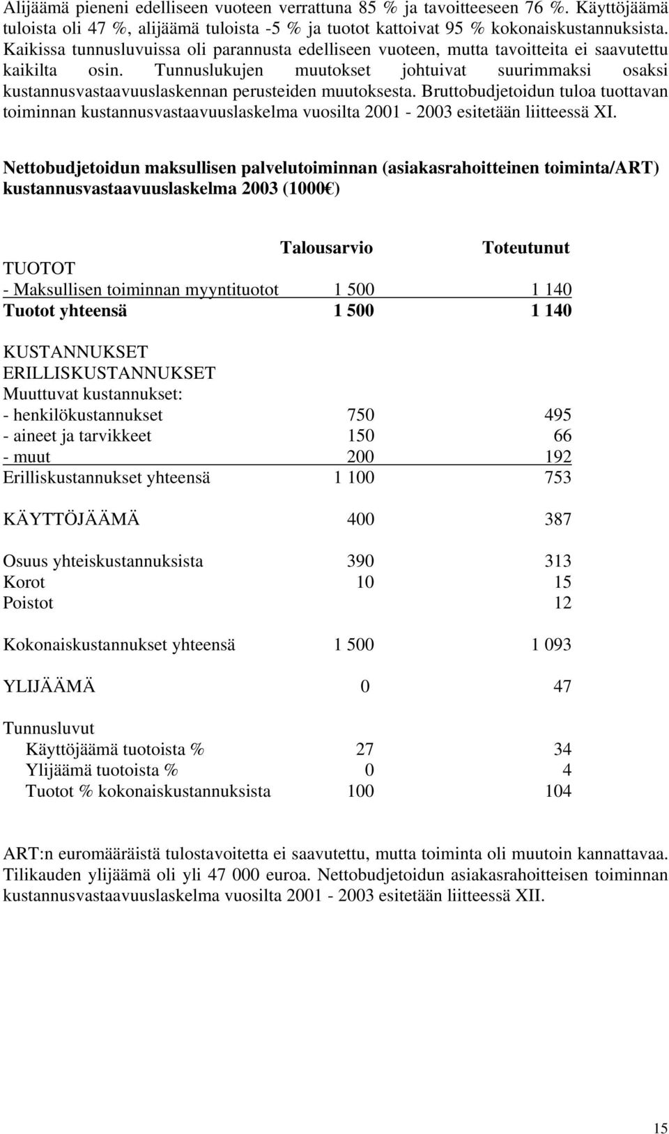 Tunnuslukujen muutokset johtuivat suurimmaksi osaksi kustannusvastaavuuslaskennan perusteiden muutoksesta.