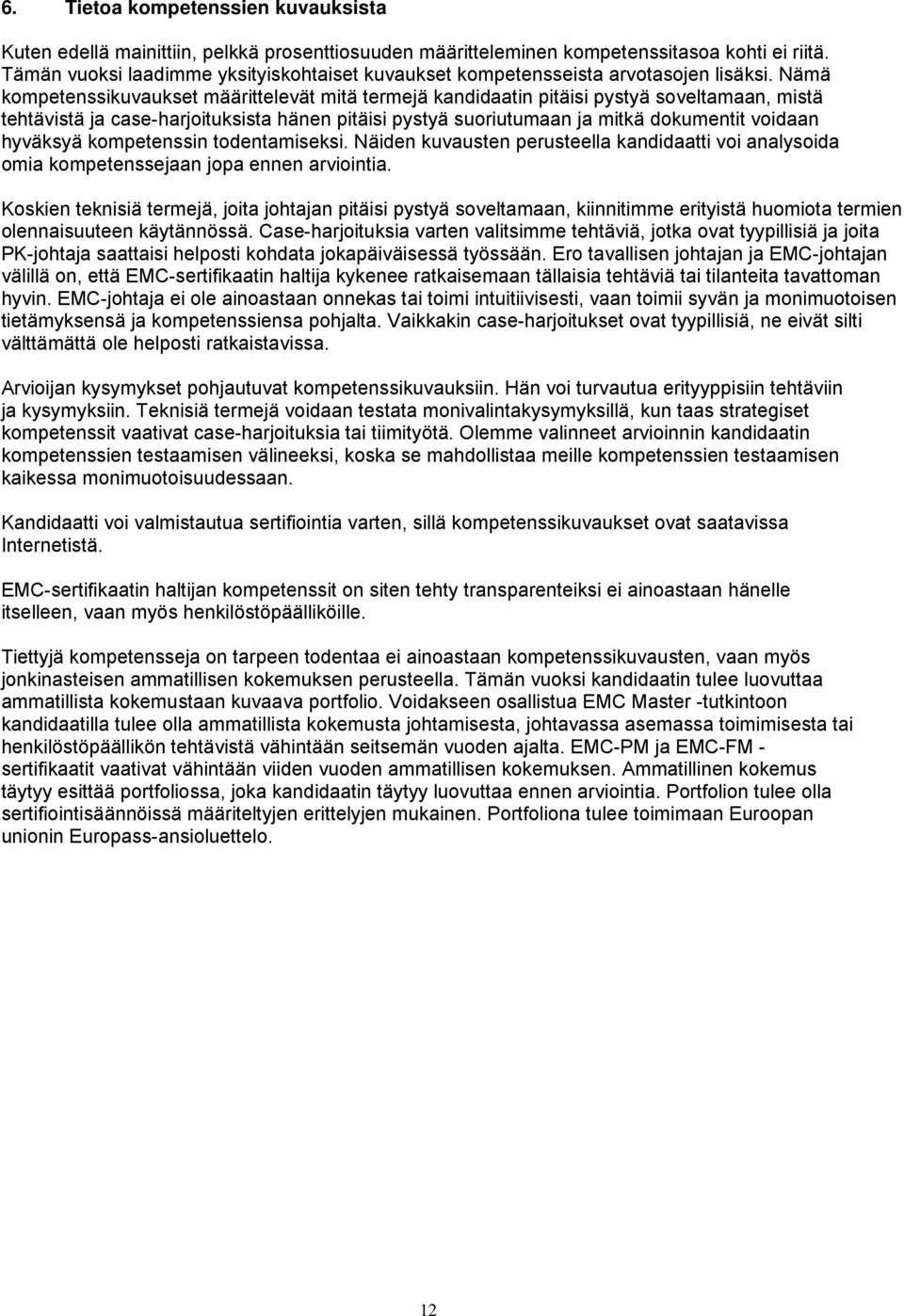 Nämä kompetenssikuvaukset määrittelevät mitä termejä kandidaatin pitäisi pystyä soveltamaan, mistä tehtävistä ja case-harjoituksista hänen pitäisi pystyä suoriutumaan ja mitkä dokumentit voidaan