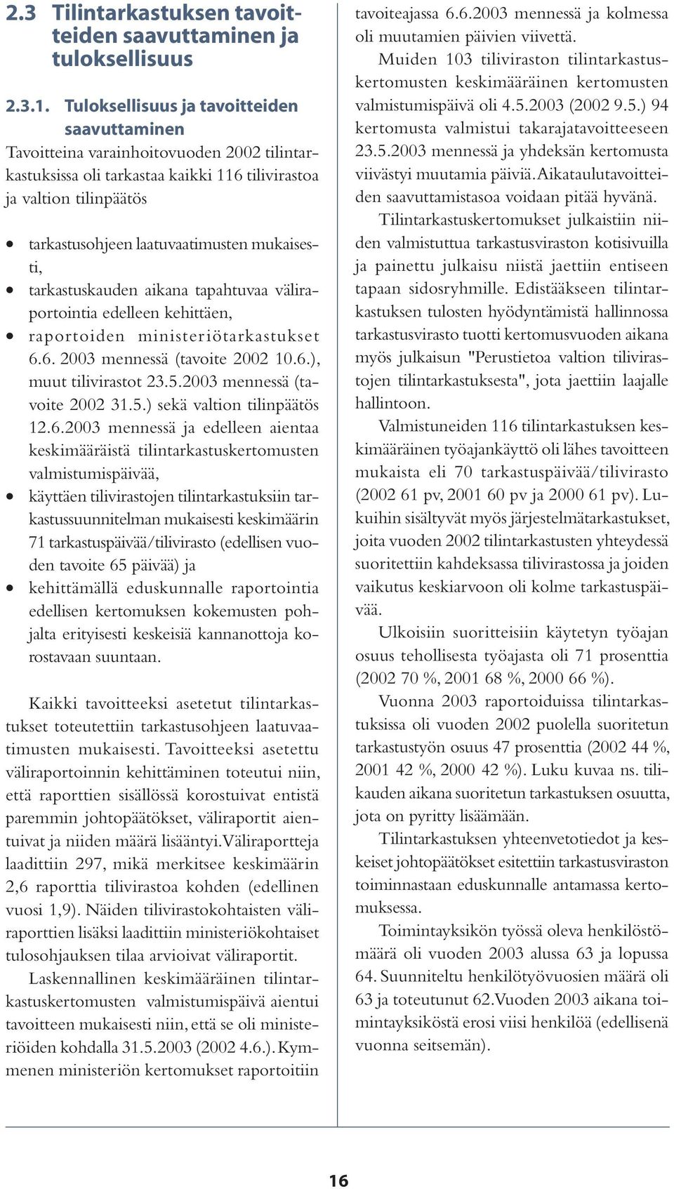 mukaisesti, tarkastuskauden aikana tapahtuvaa väliraportointia edelleen kehittäen, raportoiden ministeriötarkastukset 6.6. 2003 mennessä (tavoite 2002 10.6.), muut tilivirastot 23.5.