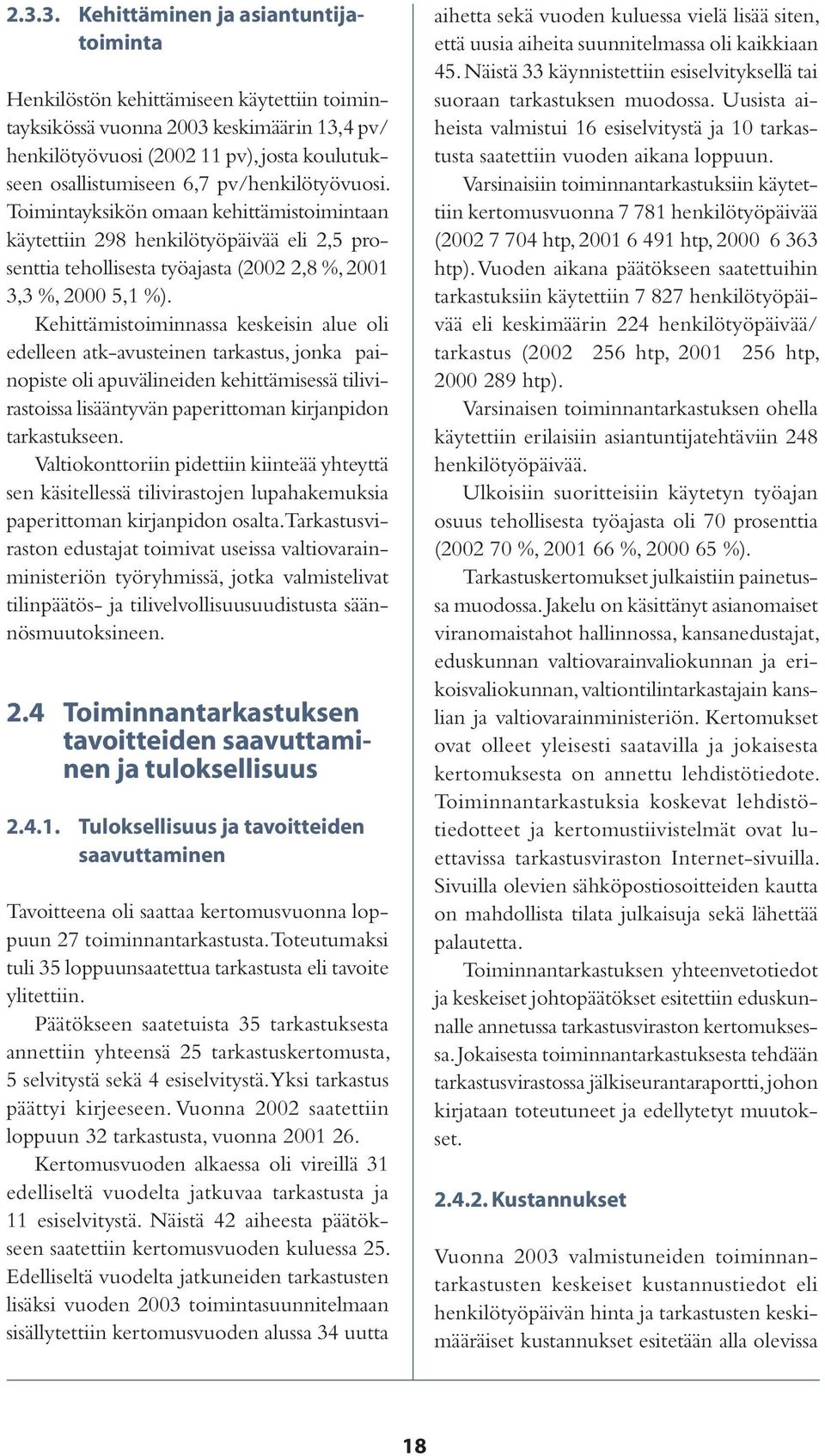 Kehittämistoiminnassa keskeisin alue oli edelleen atk-avusteinen tarkastus, jonka painopiste oli apuvälineiden kehittämisessä tilivirastoissa lisääntyvän paperittoman kirjanpidon tarkastukseen.