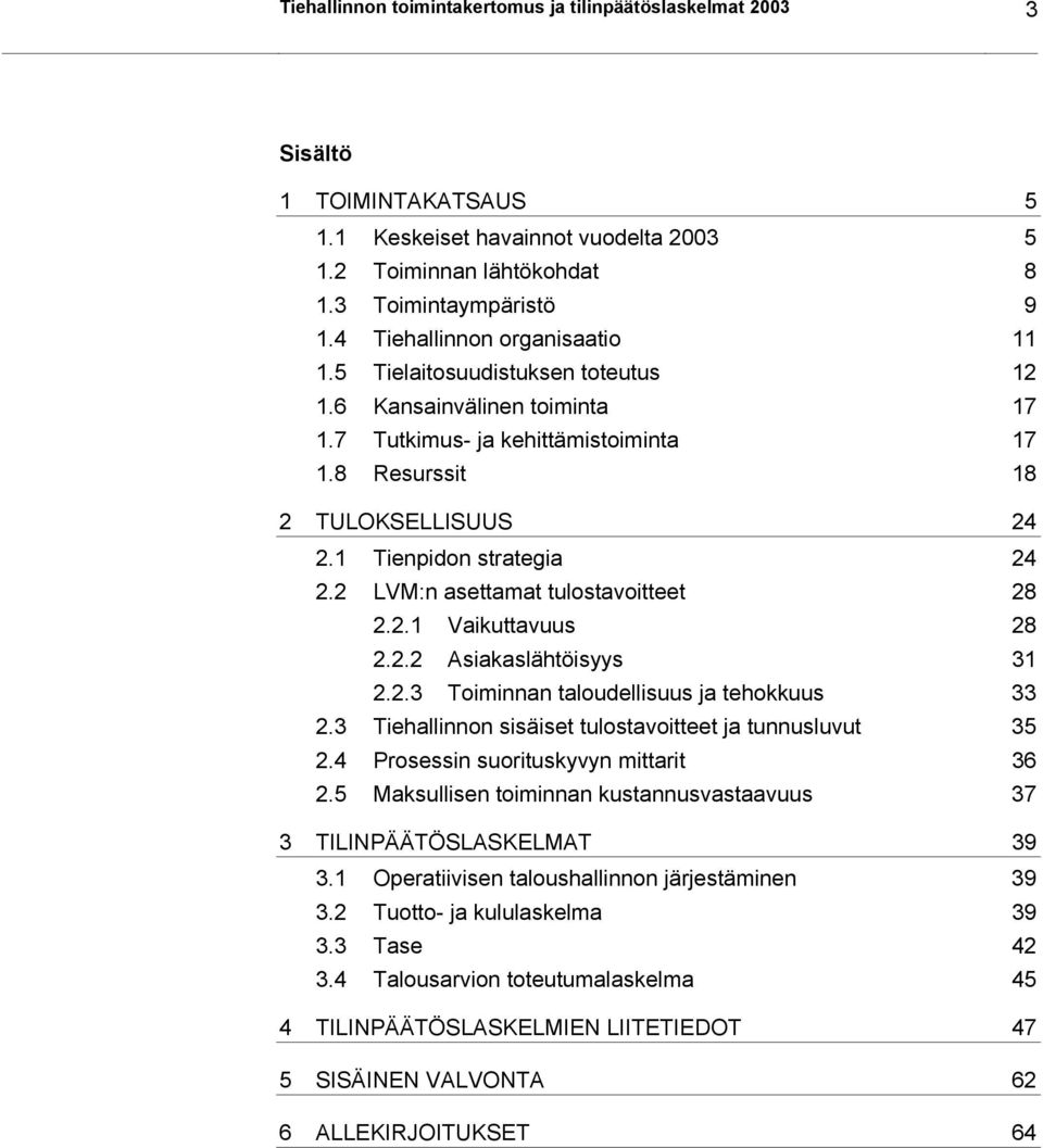 1 Tienpidon strategia 24 2.2 LVM:n asettamat tulostavoitteet 28 2.2.1 Vaikuttavuus 28 2.2.2 Asiakaslähtöisyys 31 2.2.3 Toiminnan taloudellisuus ja tehokkuus 33 2.