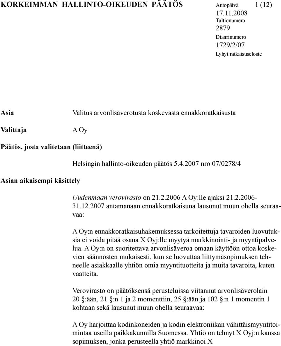 käsittely Helsingin hallinto-oikeuden päätös 5.4.2007 nro 07/0278/4 Uudenmaan verovirasto on 21.2.2006 A Oy:lle ajaksi 21.2.2006-31.12.