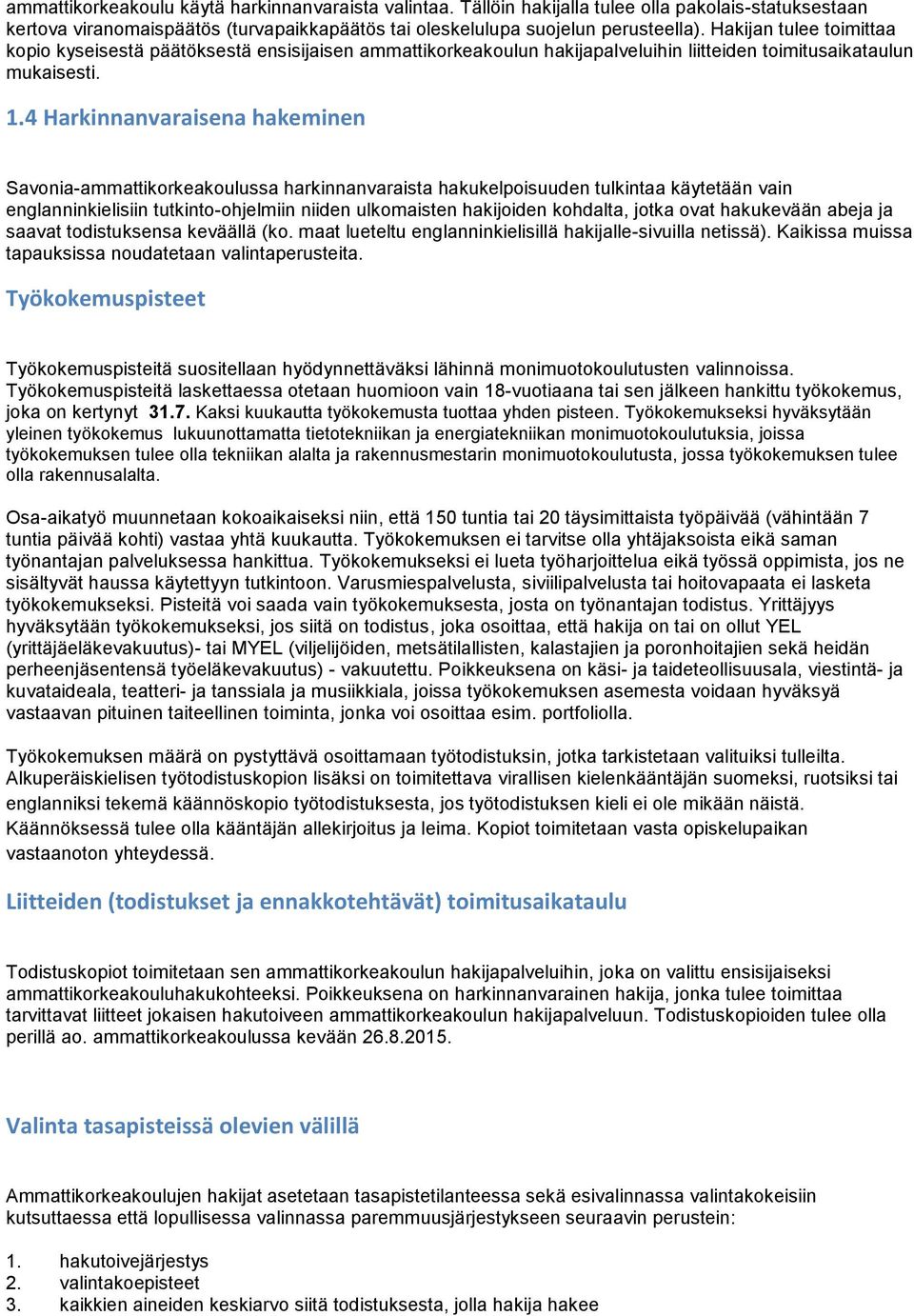 4 Harkinnanvaraisena hakeminen Savonia-ammattikorkeakoulussa harkinnanvaraista hakukelpoisuuden tulkintaa käytetään vain englanninkielisiin tutkinto-ohjelmiin niiden ulkomaisten hakijoiden kohdalta,