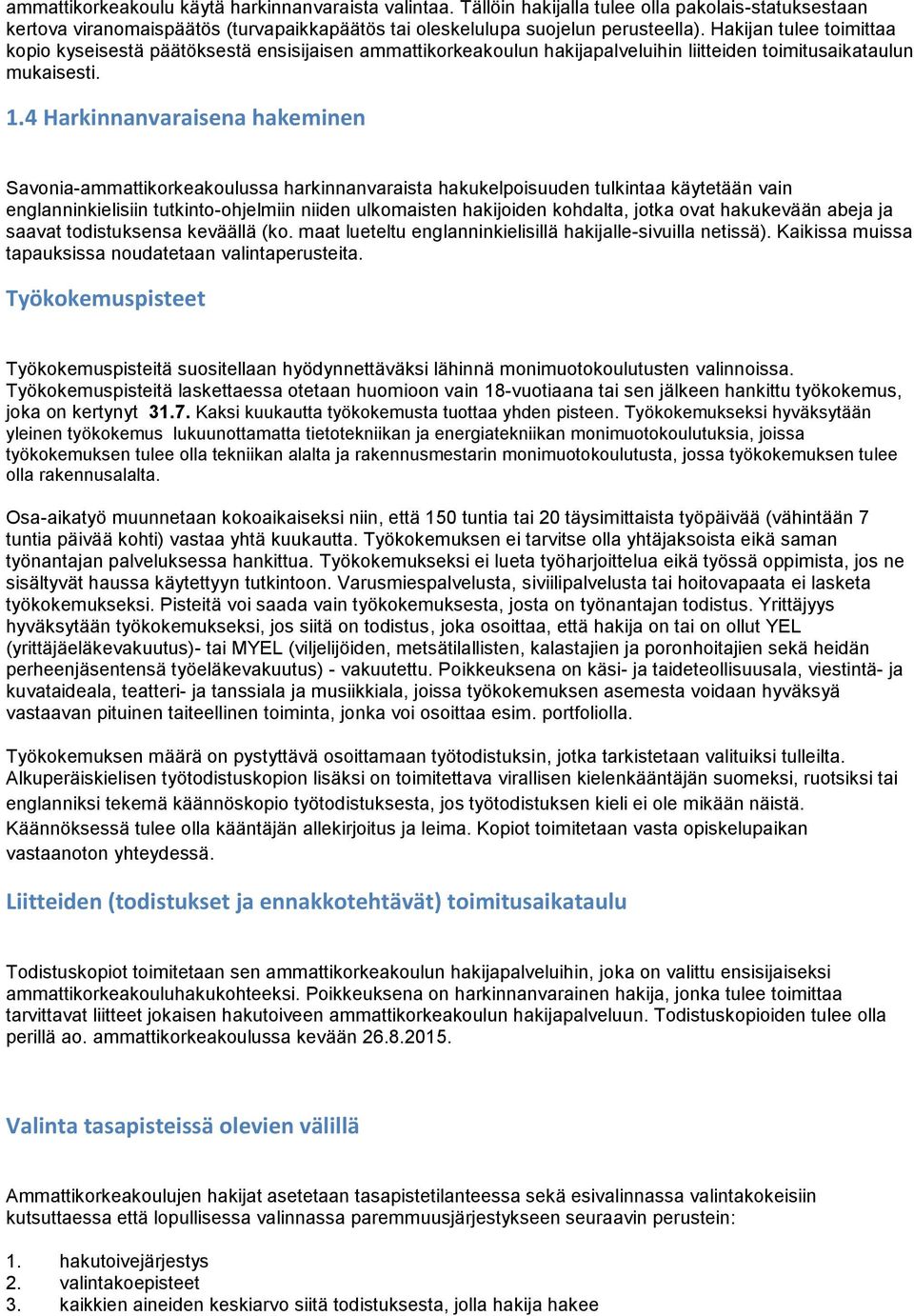 4 Harkinnanvaraisena hakeminen Savonia-ammattikorkeakoulussa harkinnanvaraista hakukelpoisuuden tulkintaa käytetään vain englanninkielisiin tutkinto-ohjelmiin niiden ulkomaisten hakijoiden kohdalta,