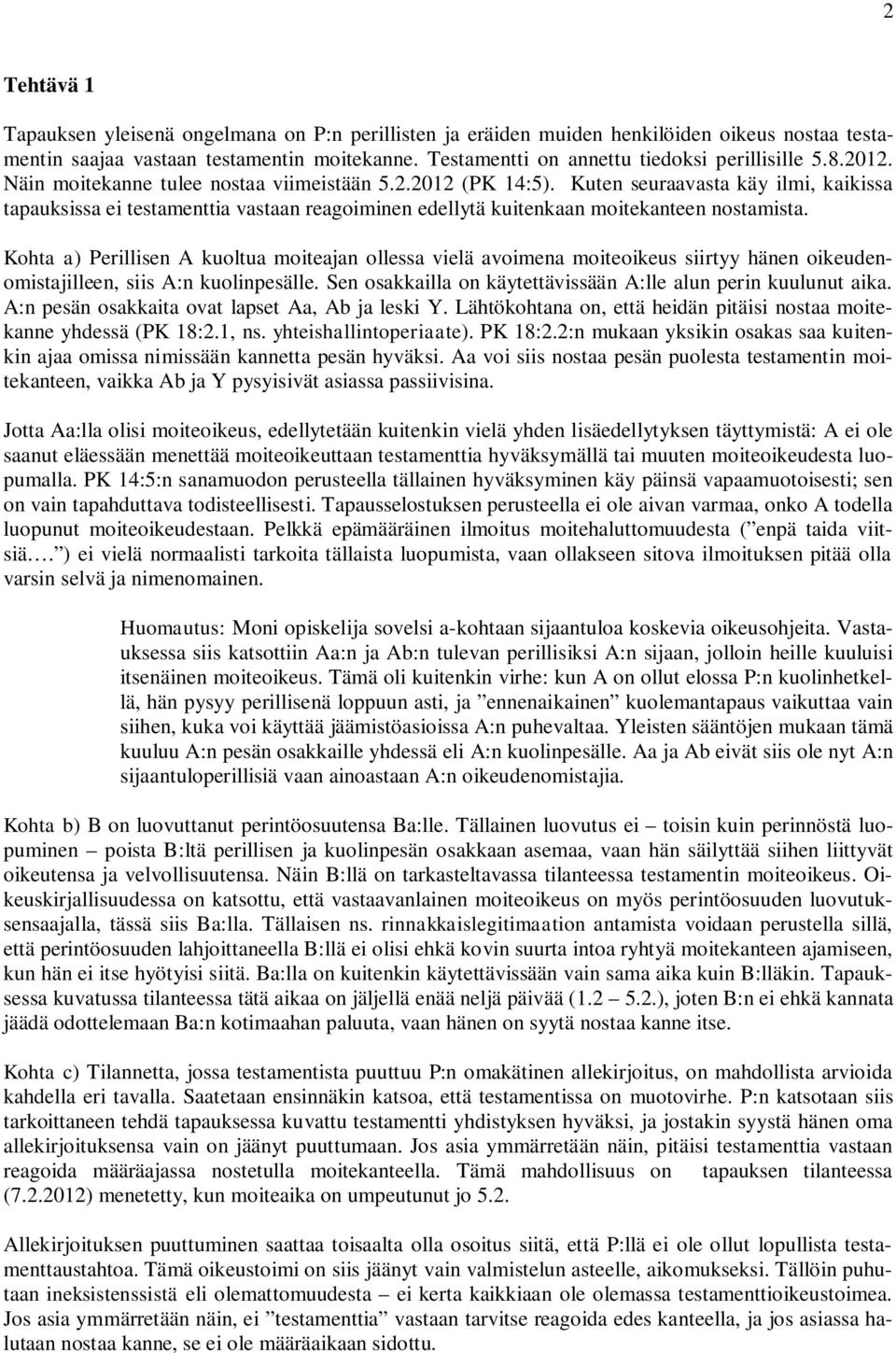 Kuten seuraavasta käy ilmi, kaikissa tapauksissa ei testamenttia vastaan reagoiminen edellytä kuitenkaan moitekanteen nostamista.