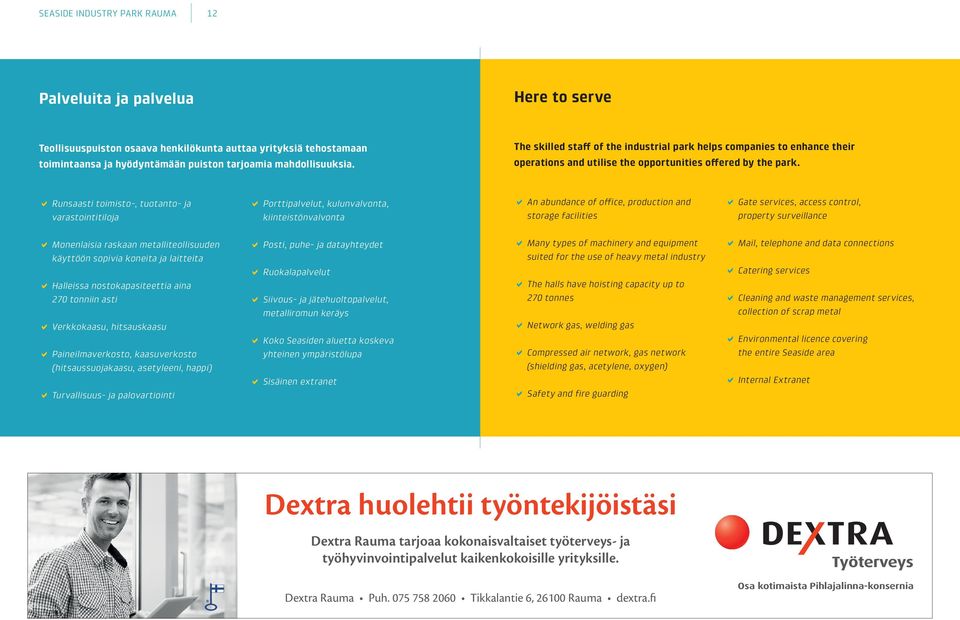 DDRunsaasti toimisto-, tuotanto- ja varastointitiloja DDPorttipalvelut, kulunvalvonta, kiinteistönvalvonta DDAn abundance of office, production and storage facilities DDGate services, access control,