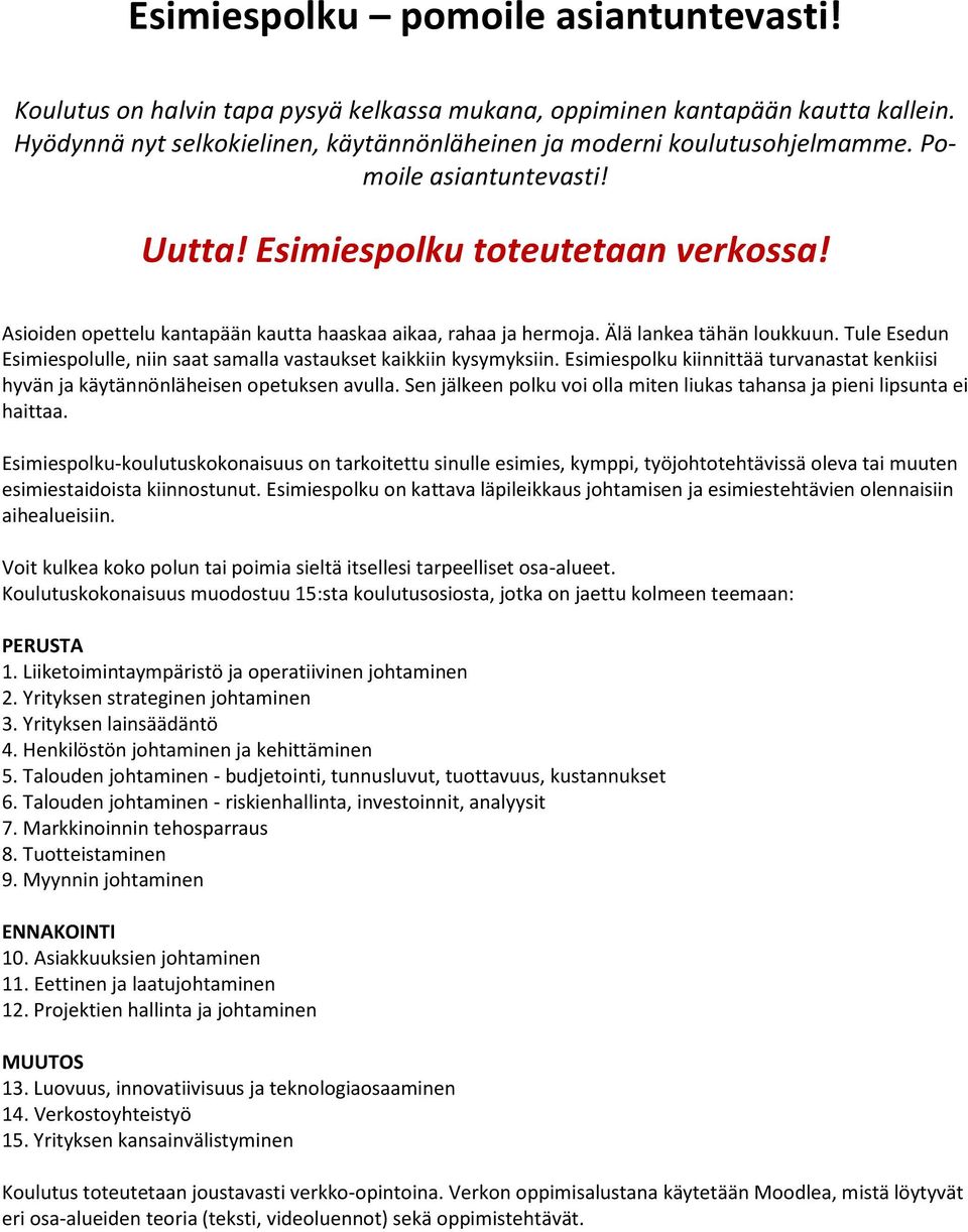 Tule Esedun Esimiespolulle, niin saat samalla vastaukset kaikkiin kysymyksiin. Esimiespolku kiinnittää turvanastat kenkiisi hyvän ja käytännönläheisen opetuksen avulla.