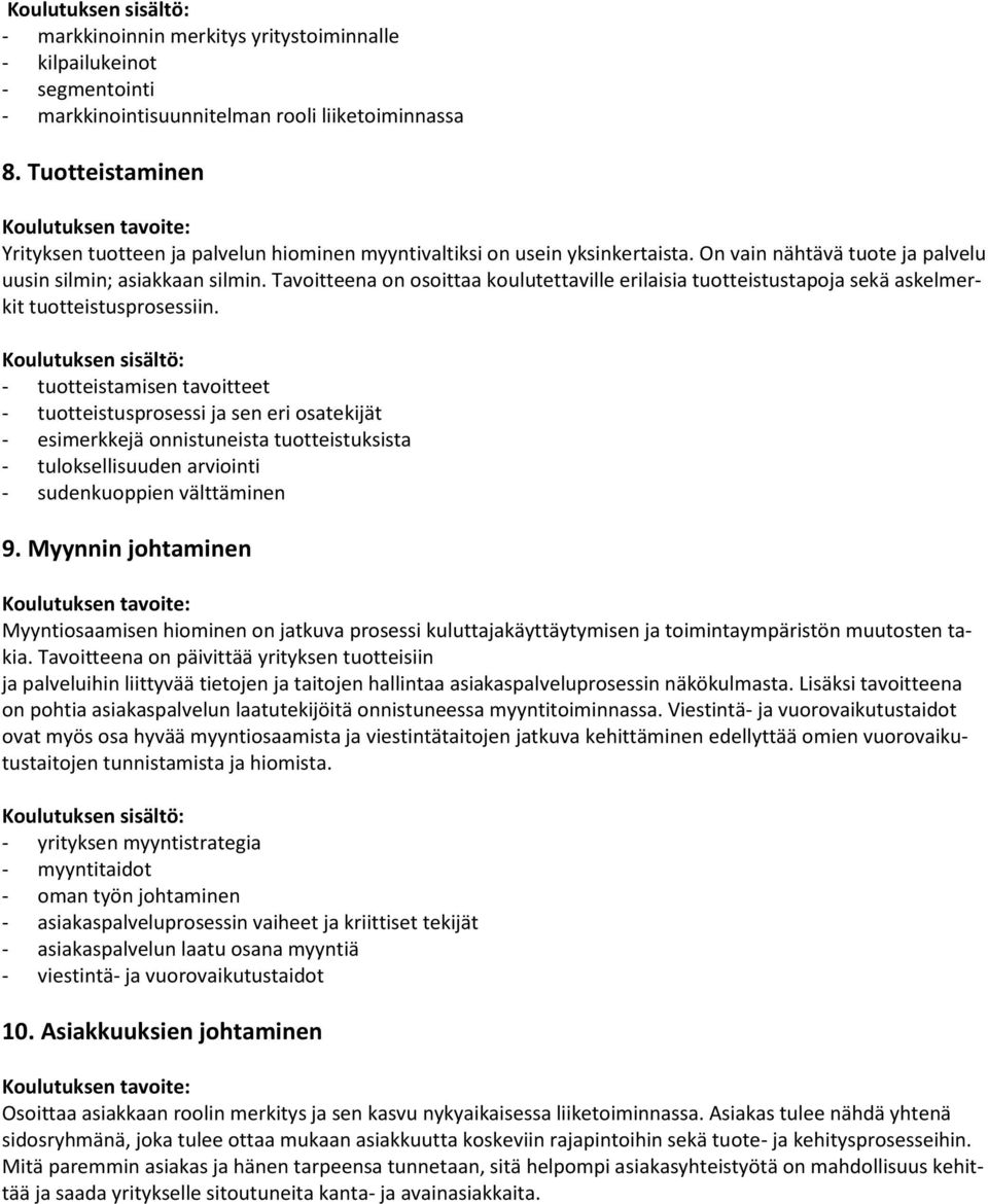 Tavoitteena on osoittaa koulutettaville erilaisia tuotteistustapoja sekä askelmerkit tuotteistusprosessiin.