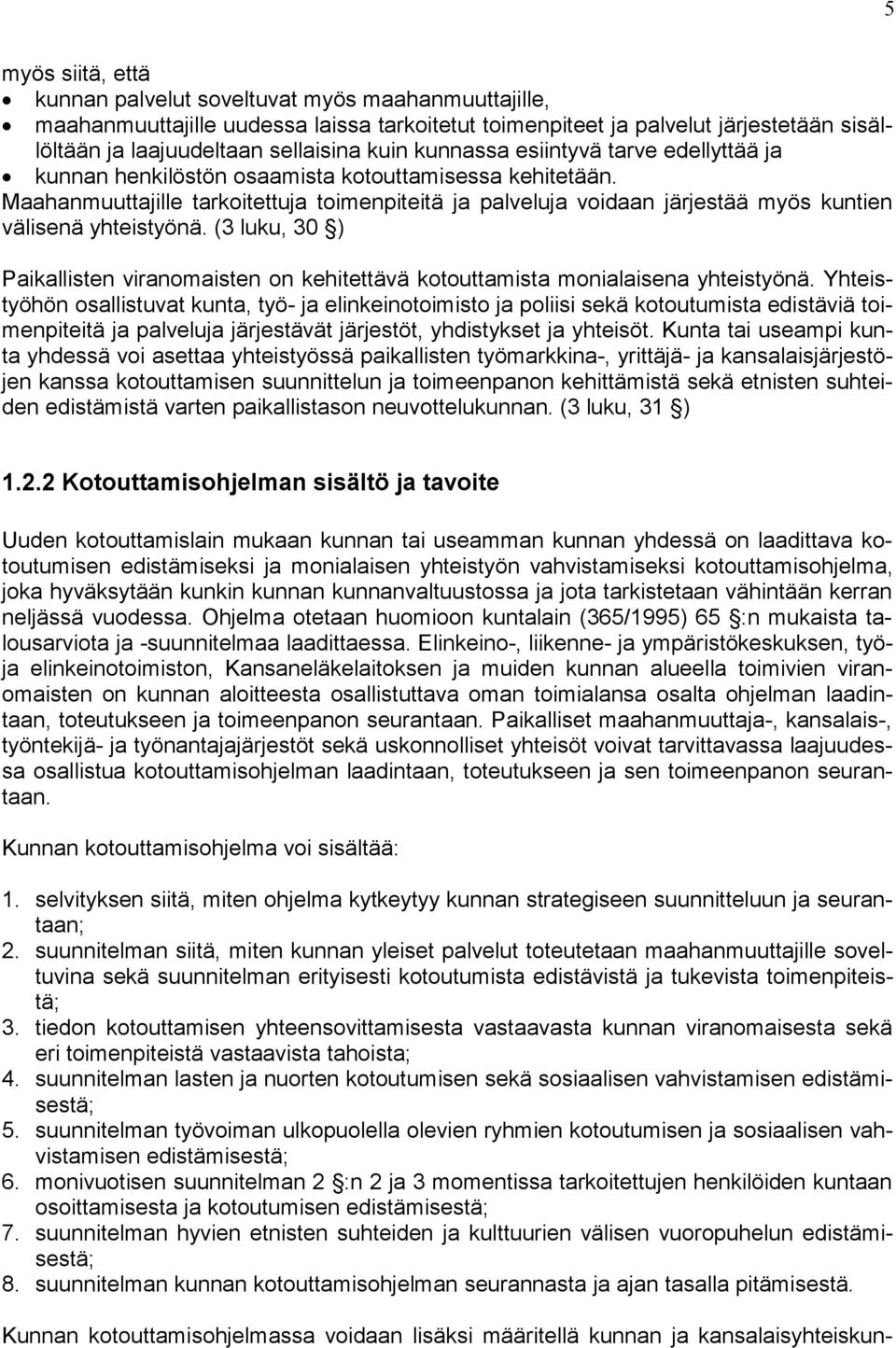 Maahanmuuttajille tarkoitettuja toimenpiteitä ja palveluja voidaan järjestää myös kuntien välisenä yhteistyönä.