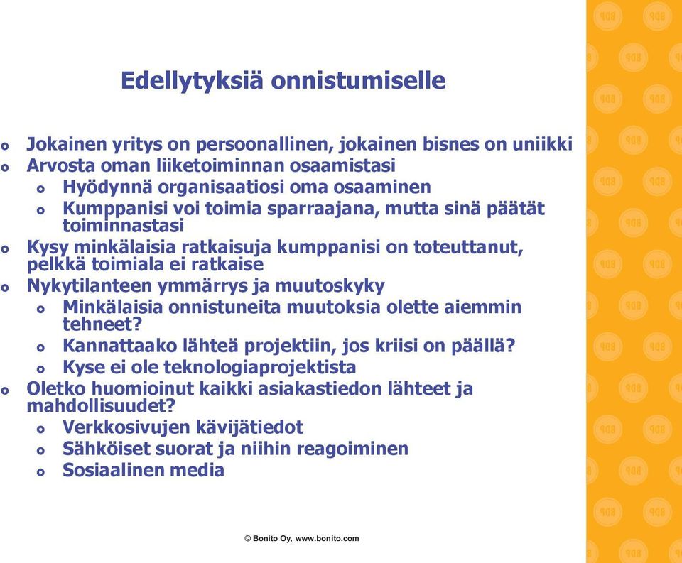 Nykytilanteen ymmärrys ja muutoskyky Minkälaisia onnistuneita muutoksia olette aiemmin tehneet? Kannattaako lähteä projektiin, jos kriisi on päällä?