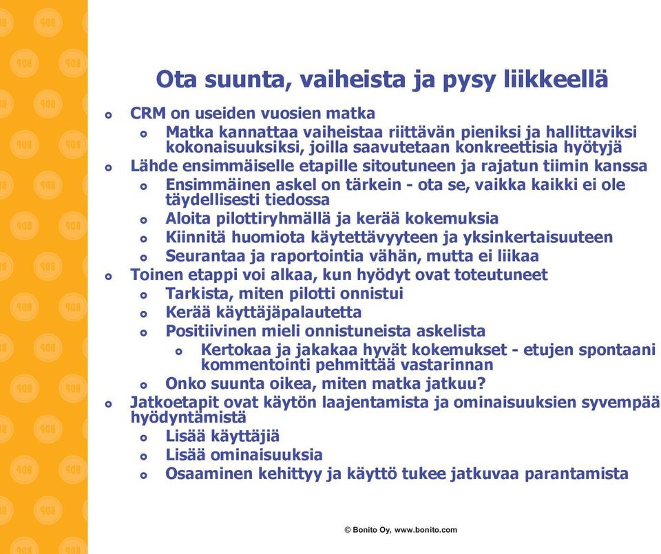 huomiota käytettävyyteen ja yksinkertaisuuteen Seurantaa ja raportointia vähän, mutta ei liikaa Toinen etappi voi alkaa, kun hyödyt ovat toteutuneet Tarkista, miten pilotti onnistui Kerää