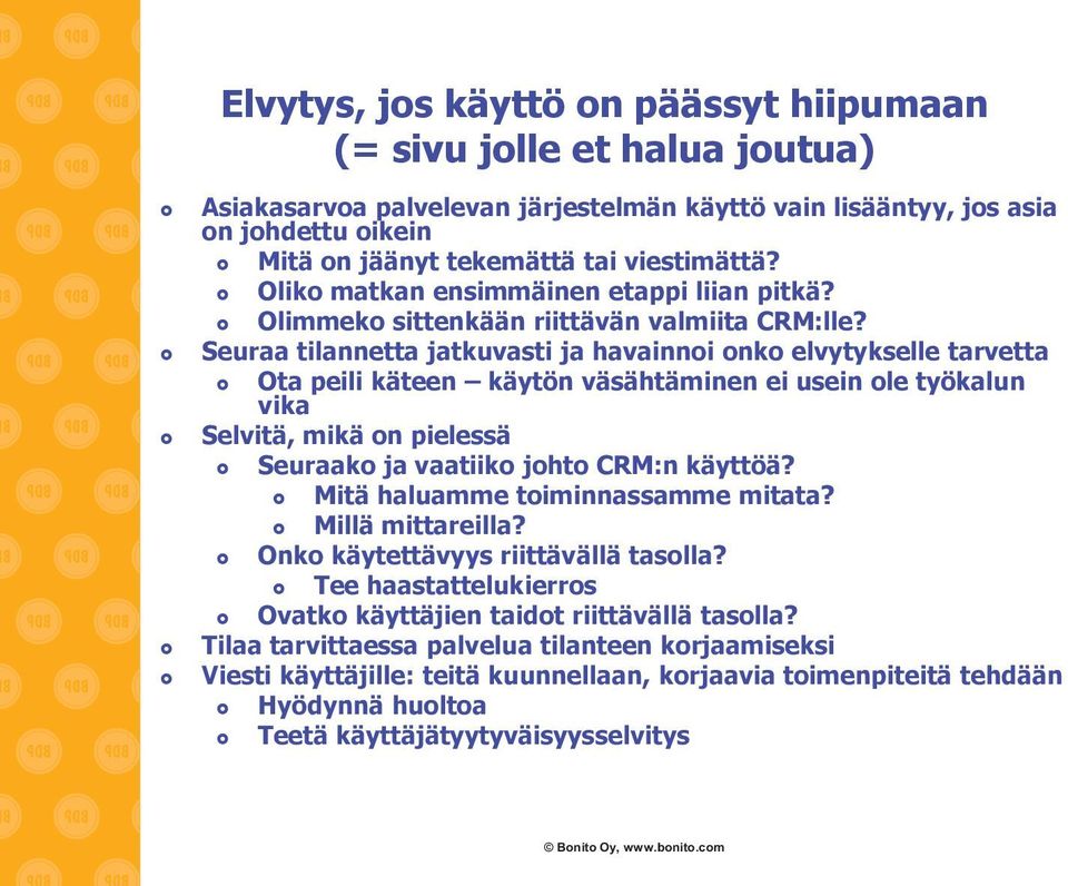 Seuraa tilannetta jatkuvasti ja havainnoi onko elvytykselle tarvetta Ota peili käteen käytön väsähtäminen ei usein ole työkalun vika Selvitä, mikä on pielessä Seuraako ja vaatiiko johto CRM:n käyttöä?