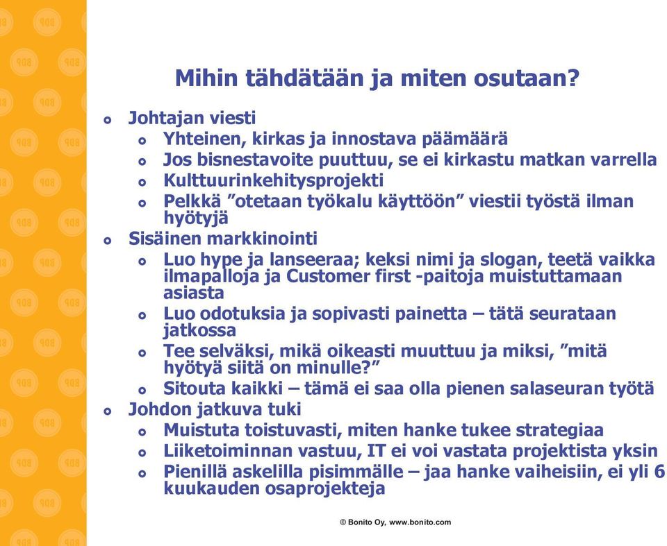 hyötyjä Sisäinen markkinointi Luo hype ja lanseeraa; keksi nimi ja slogan, teetä vaikka ilmapalloja ja Customer first -paitoja muistuttamaan asiasta Luo odotuksia ja sopivasti painetta tätä