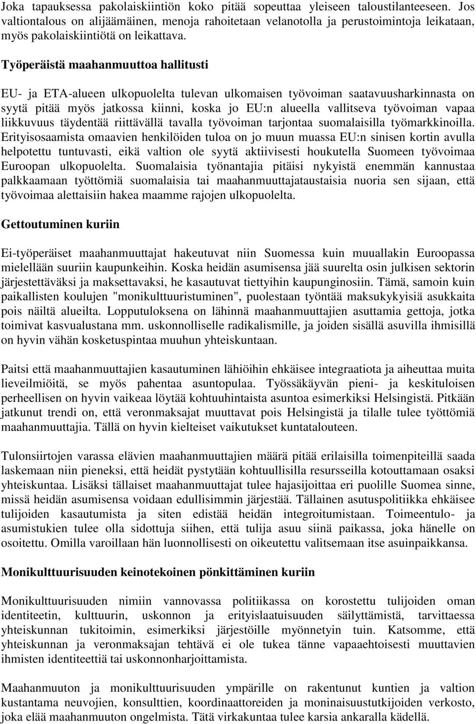 Työperäistä maahanmuuttoa hallitusti EU- ja ETA-alueen ulkopuolelta tulevan ulkomaisen työvoiman saatavuusharkinnasta on syytä pitää myös jatkossa kiinni, koska jo EU:n alueella vallitseva työvoiman