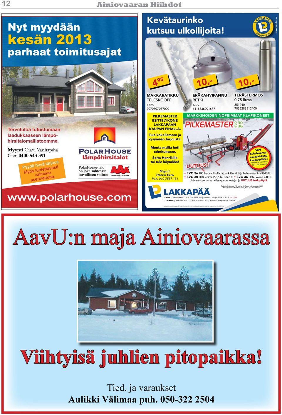 lämpöhirsitalomallistoomme. Myynti Olavi Vanhapiha Gsm 0400 543 391 Pyydä hyvä tarjous. Myös luotettavasti valmiiksi asennettuna. lämpöhirsitalot PolarHouse-talo on joka suhteessa turvallinen valinta.