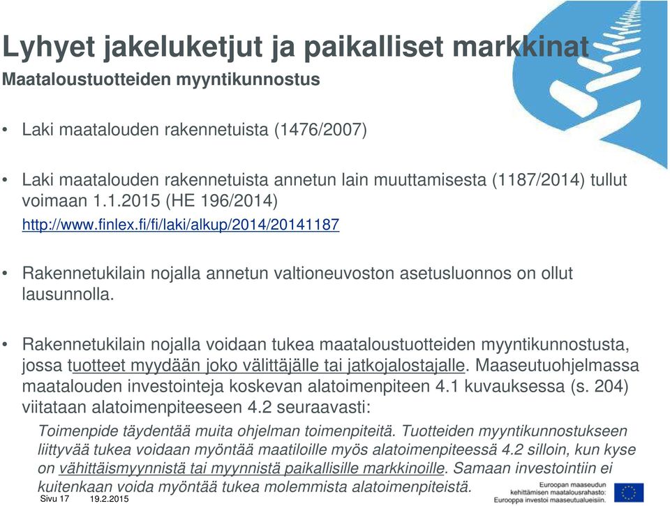 Rakennetukilain nojalla voidaan tukea maataloustuotteiden myyntikunnostusta, jossa tuotteet myydään joko välittäjälle tai jatkojalostajalle.