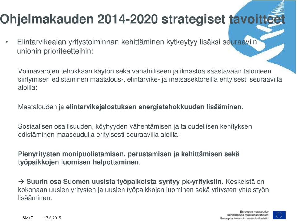 Sosiaalisen osallisuuden, köyhyyden vähentämisen ja taloudellisen kehityksen edistäminen maaseudulla erityisesti seuraavilla aloilla: Pienyritysten monipuolistamisen, perustamisen ja kehittämisen