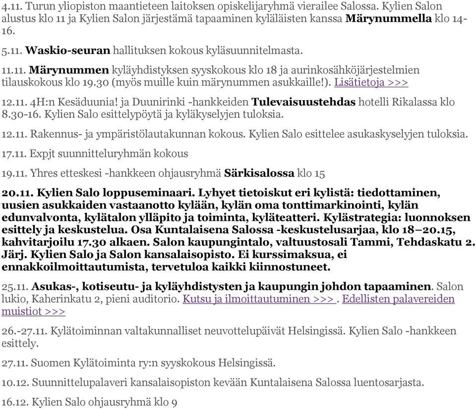 ja Duunirinki -hankkeiden Tulevaisuustehdas hotelli Rikalassa klo 8.30-16. Kylien Salo esittelypöytä ja kyläkyselyjen tuloksia. 12.11. Rakennus- ja ympäristölautakunnan kokous.