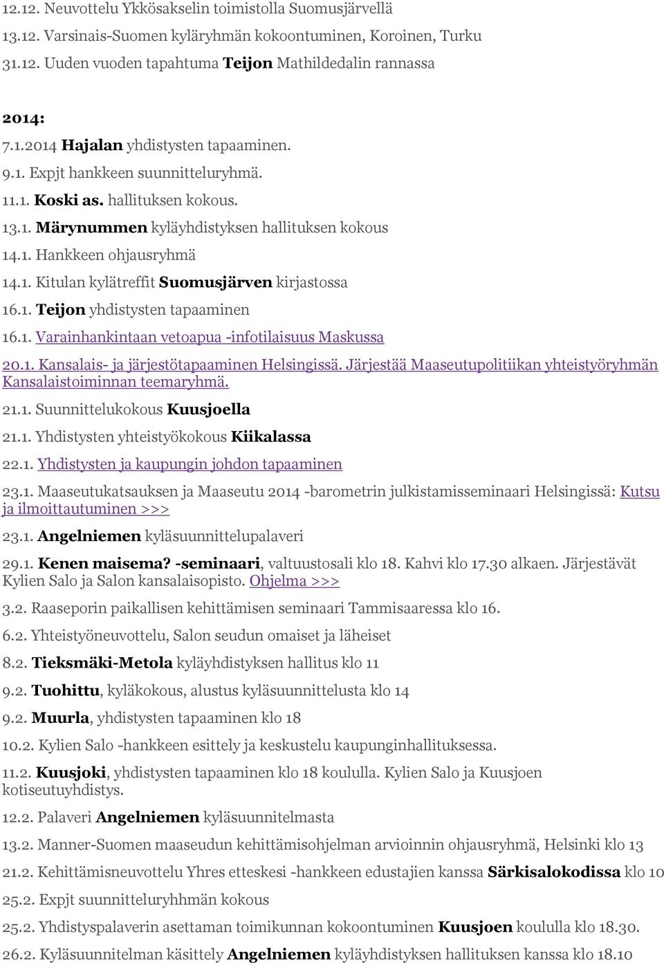 1. Teijon yhdistysten tapaaminen 16.1. Varainhankintaan vetoapua -infotilaisuus Maskussa 20.1. Kansalais- ja järjestötapaaminen Helsingissä.