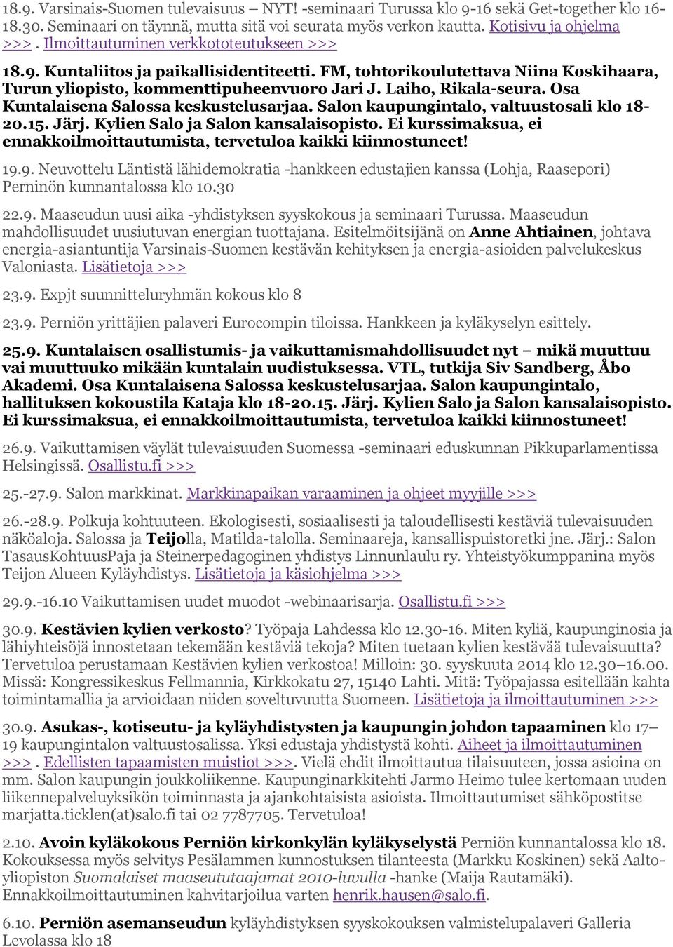 Osa Kuntalaisena Salossa keskustelusarjaa. Salon kaupungintalo, valtuustosali klo 18-20.15. Järj. Kylien Salo ja Salon kansalaisopisto.