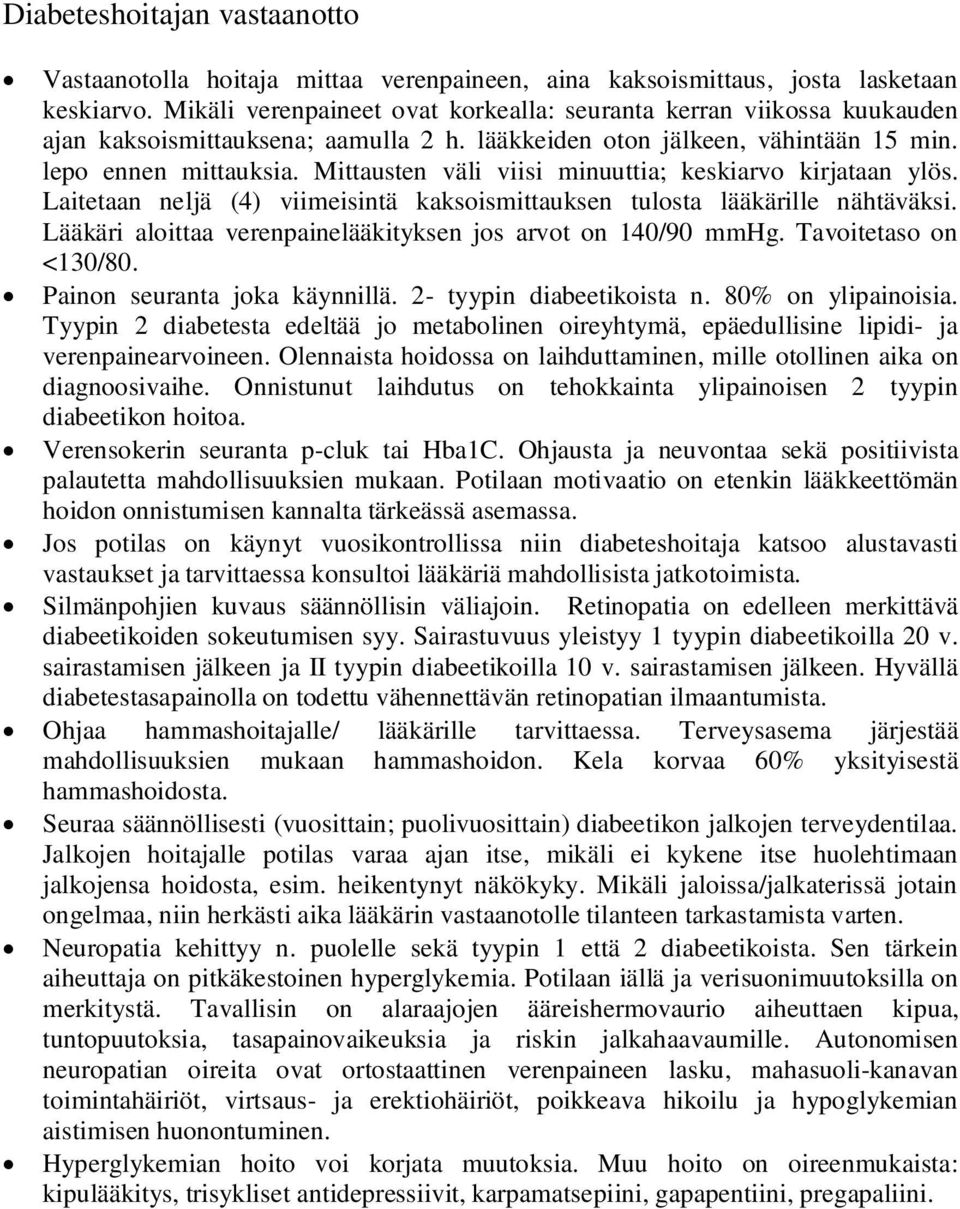 Mittausten väli viisi minuuttia; keskiarvo kirjataan ylös. Laitetaan neljä (4) viimeisintä kaksoismittauksen tulosta lääkärille nähtäväksi.