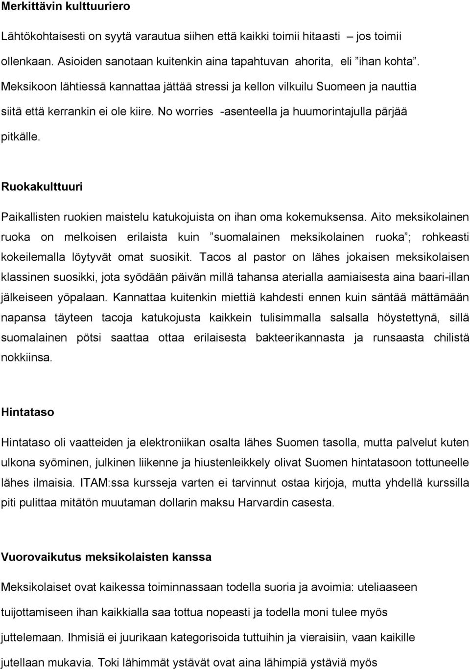 Ruokakulttuuri Paikallisten ruokien maistelu katukojuista on ihan oma kokemuksensa.