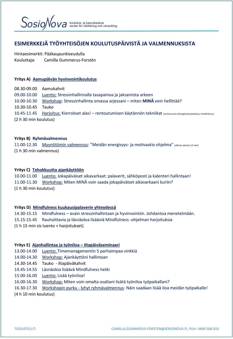 45 Harjoitus: Kierrokset alas! rentoutumisen käytännön tekniikat (rentoutumis-/hengitysharjoituksia, mindfulness) (2 h 30 min koulutus) Yritys B) Ryhmävalmennus 11.00-12.