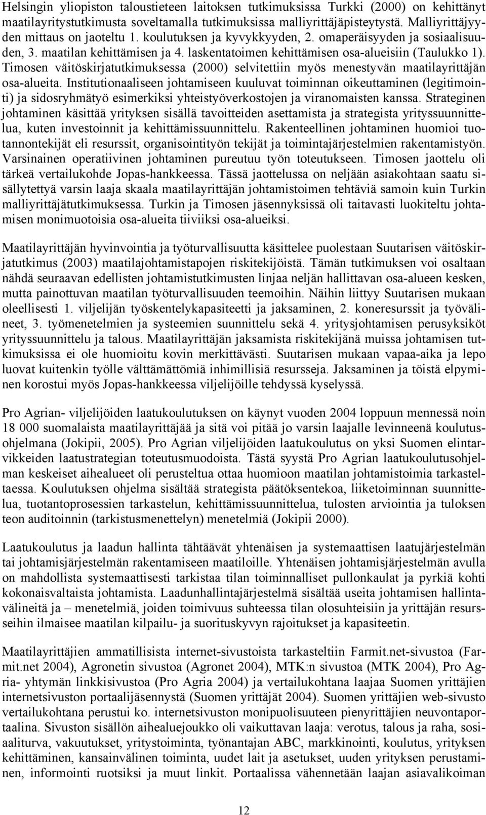 Timosen väitöskirjatutkimuksessa (2000) selvitettiin myös menestyvän maatilayrittäjän osa-alueita.