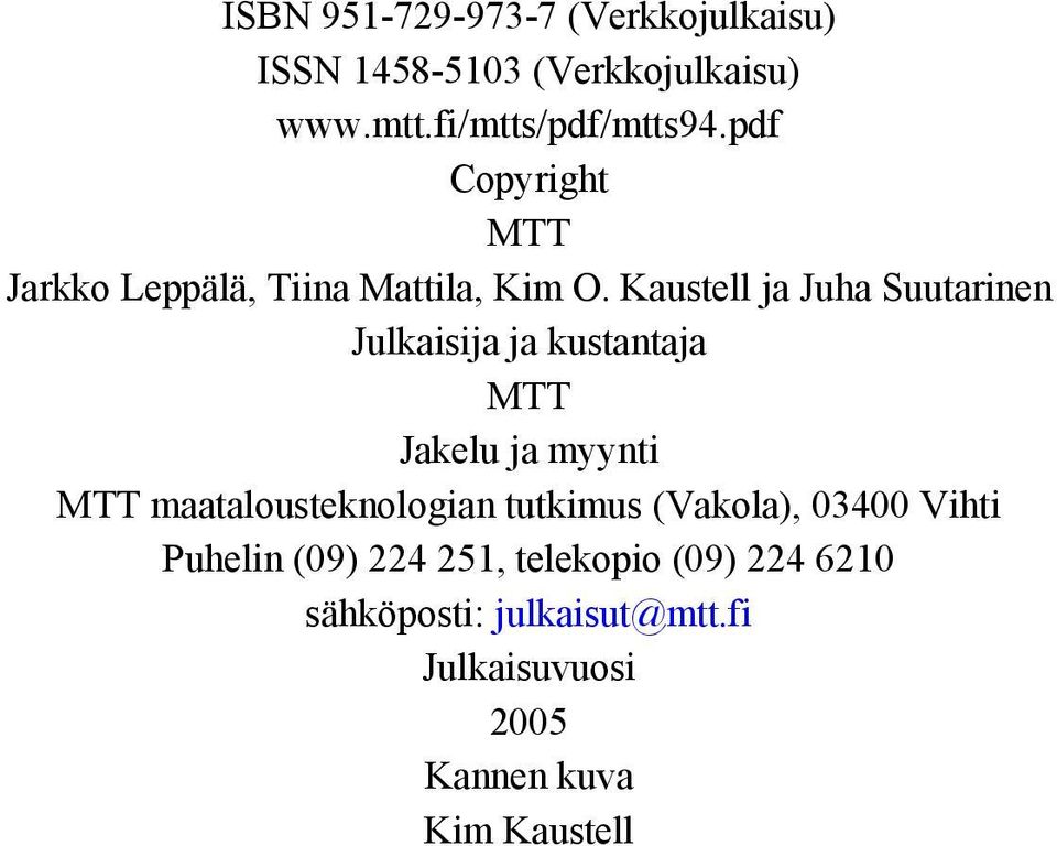 Kaustell ja Juha Suutarinen Julkaisija ja kustantaja MTT Jakelu ja myynti MTT maatalousteknologian