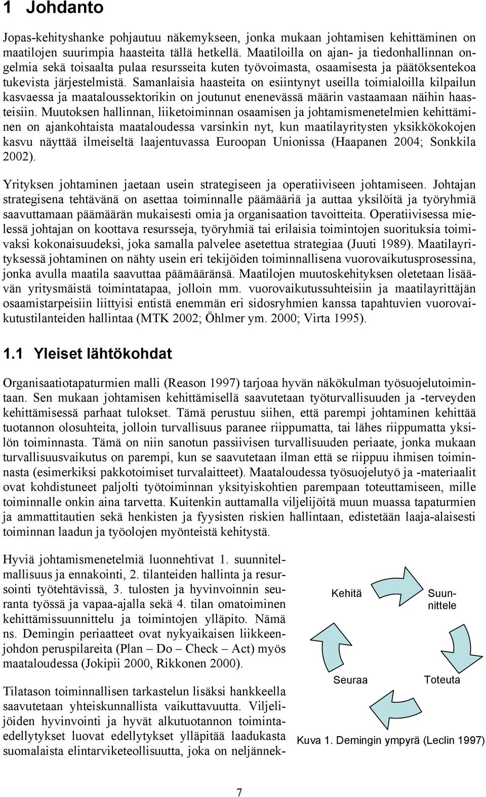 Samanlaisia haasteita on esiintynyt useilla toimialoilla kilpailun kasvaessa ja maataloussektorikin on joutunut enenevässä määrin vastaamaan näihin haasteisiin.