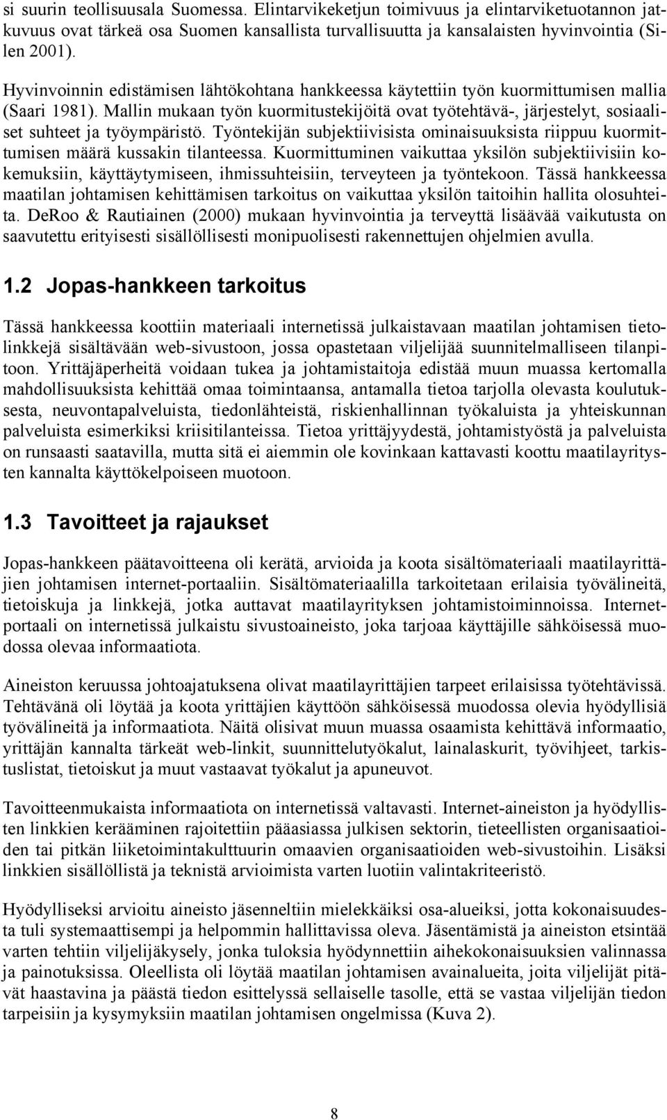 Mallin mukaan työn kuormitustekijöitä ovat työtehtävä-, järjestelyt, sosiaaliset suhteet ja työympäristö.