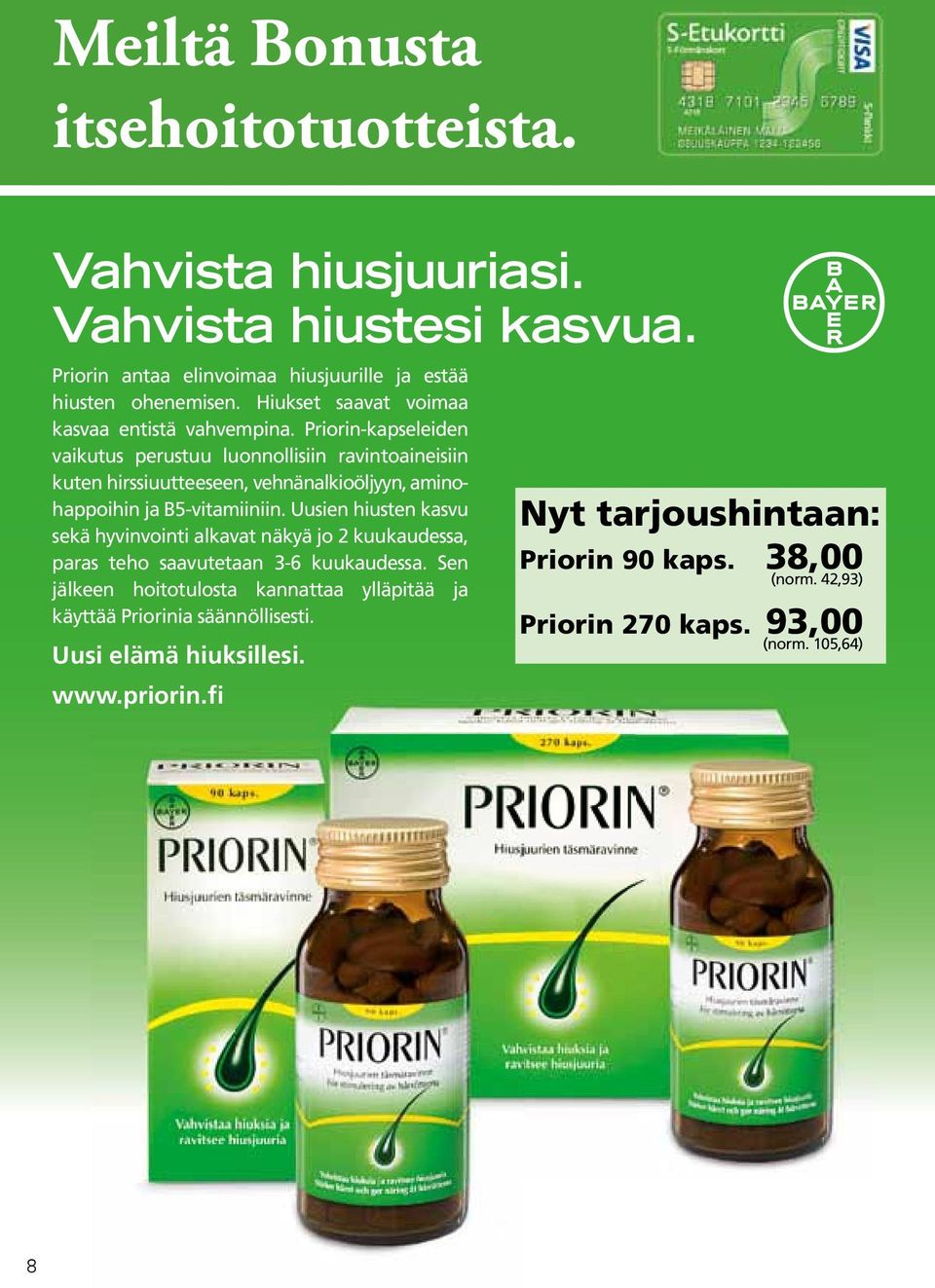 Priorin-kapseleiden vaikutus perustuu luonnollisiin ravintoaineisiin kuten hirssiuutteeseen, vehnänalkioöljyyn, aminohappoihin ja B5-vitamiiniin.