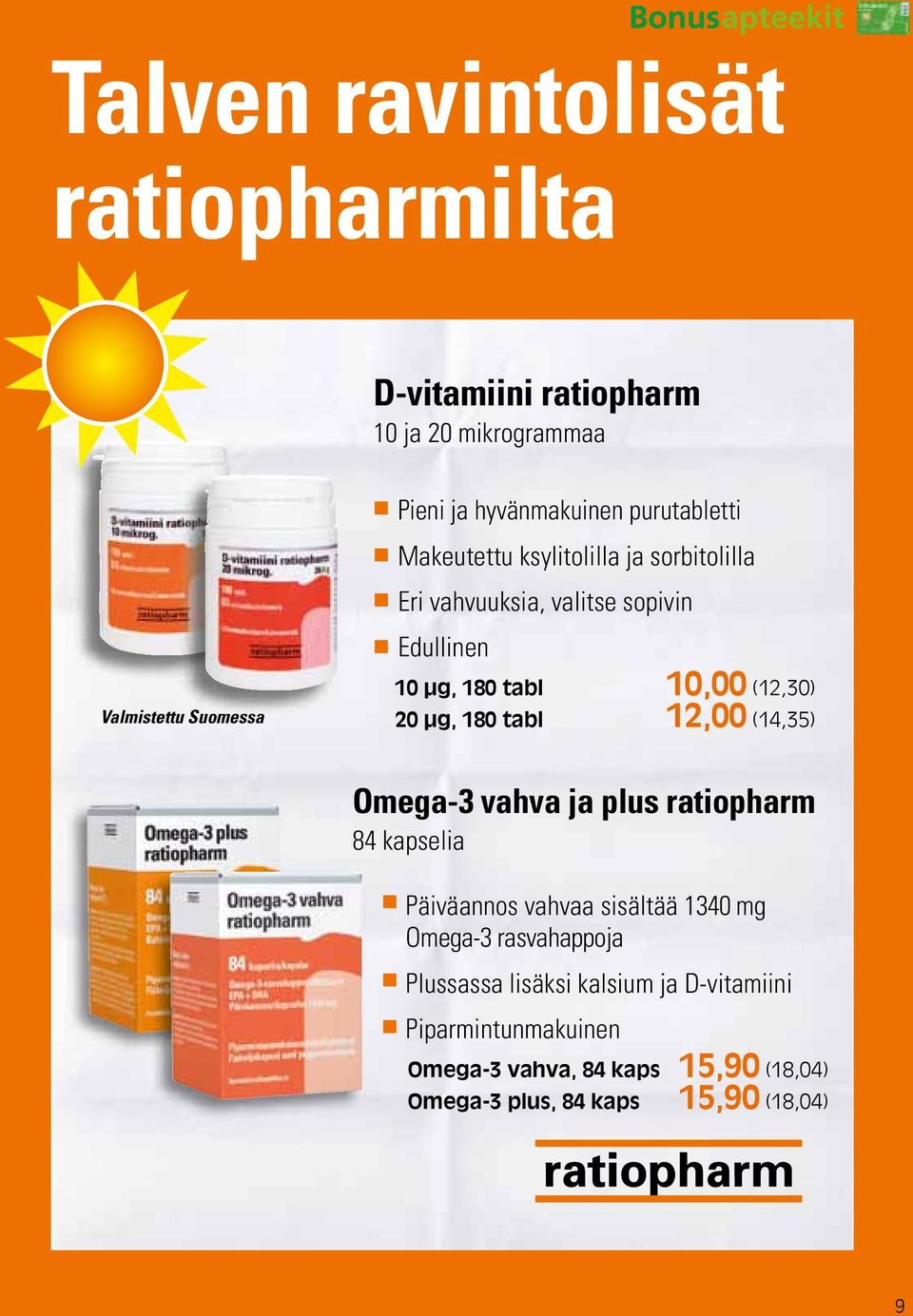 μg, 180 tabl 12,00 (14,35) Omega-3 vahva ja plus ratiopharm 84 kapselia Päiväannos vahvaa sisältää 1340 mg Omega-3 rasvahappoja