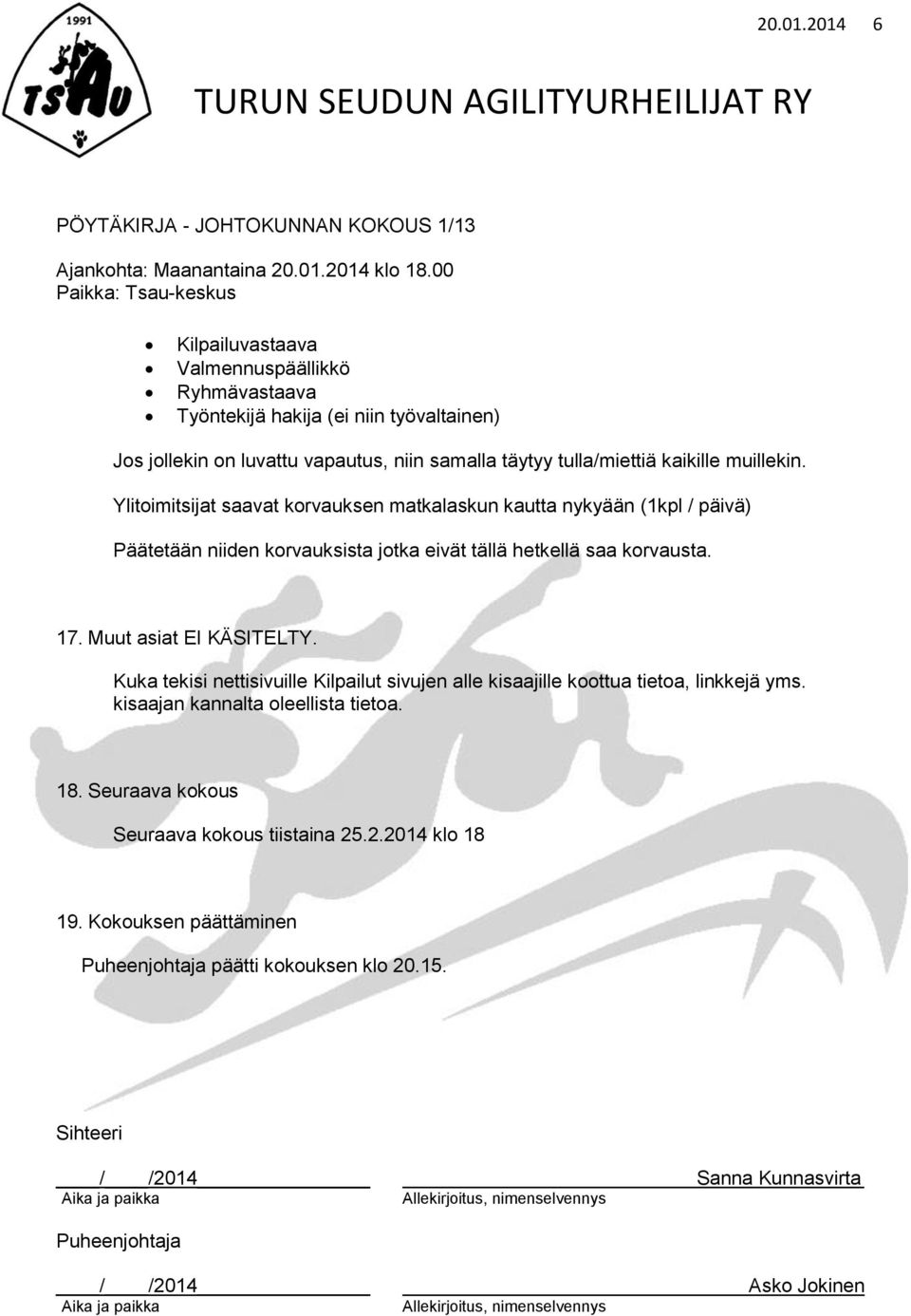 Kuka tekisi nettisivuille Kilpailut sivujen alle kisaajille koottua tietoa, linkkejä yms. kisaajan kannalta oleellista tietoa. 18. Seuraava kokous Seuraava kokous tiistaina 25.2.2014 klo 18 19.