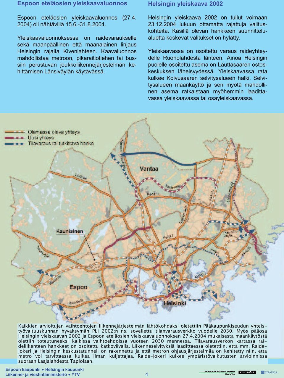 Kaavaluonnos mahdollistaa metroon, pikaraitiotiehen tai bussiin perustuvan joukkoliikennejärjestelmän kehittämisen Länsiväylän käytävässä.