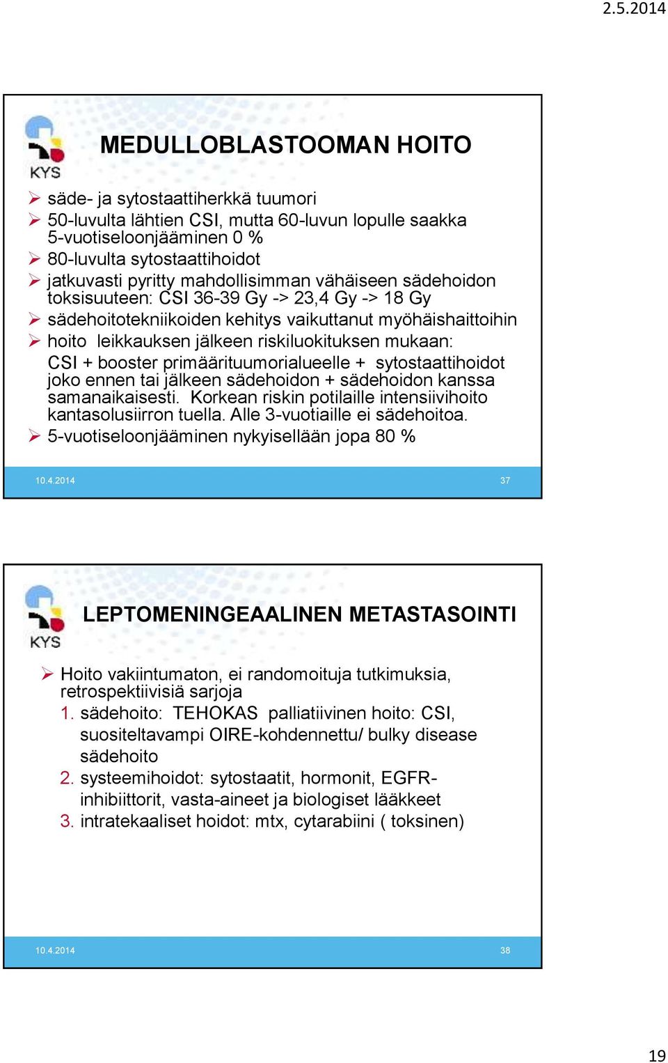 booster primäärituumorialueelle + sytostaattihoidot joko ennen tai jälkeen sädehoidon + sädehoidon kanssa samanaikaisesti. Korkean riskin potilaille intensiivihoito kantasolusiirron tuella.