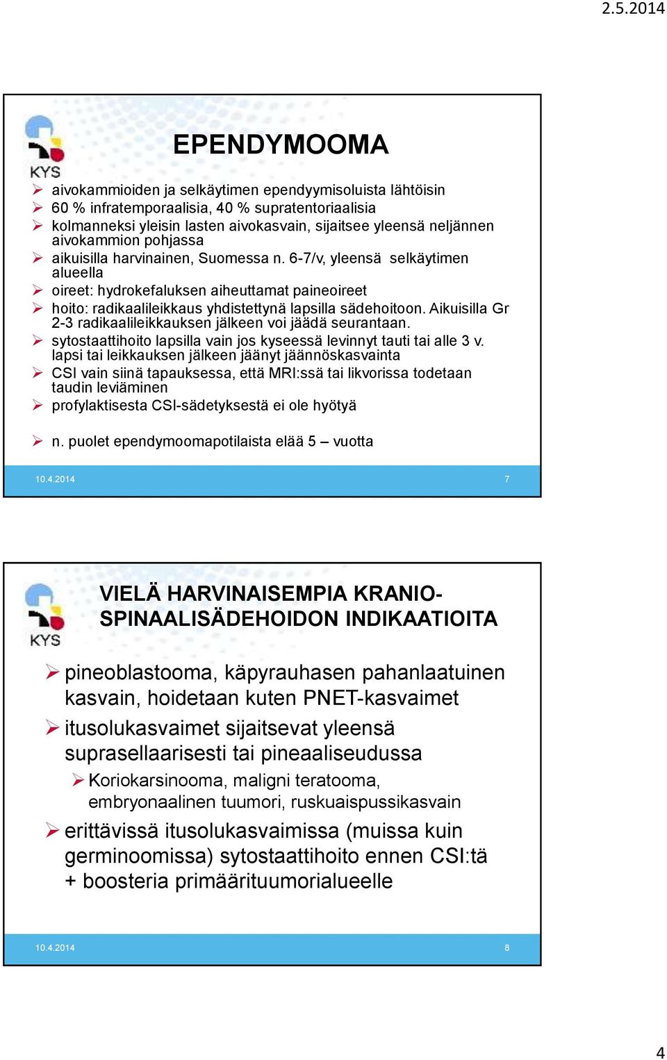 Aikuisilla Gr 2-3 radikaalileikkauksen jälkeen voi jäädä seurantaan. sytostaattihoito lapsilla vain jos kyseessä levinnyt tauti tai alle 3 v.