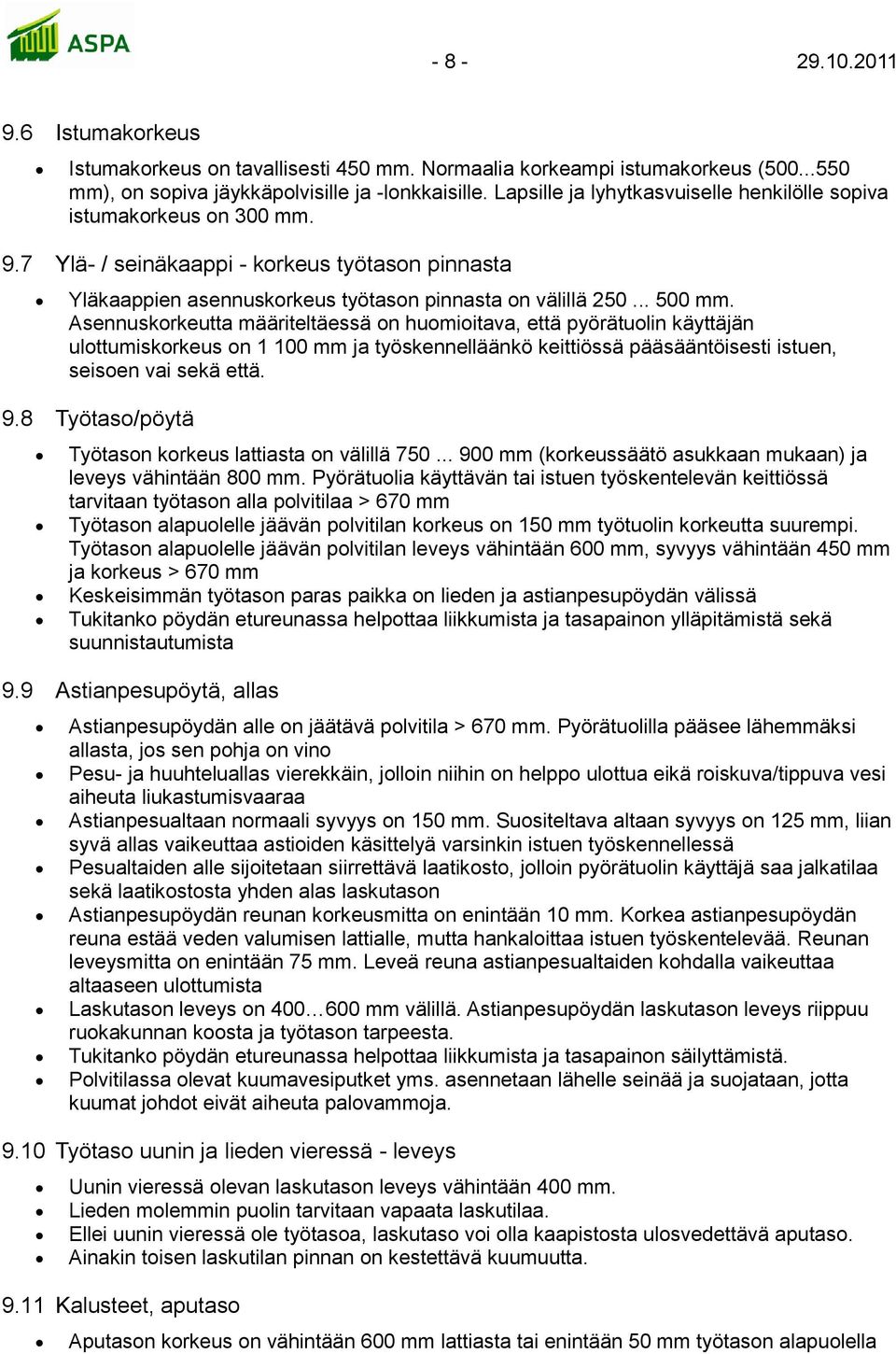 Asennuskorkeutta määriteltäessä on huomioitava, että pyörätuolin käyttäjän ulottumiskorkeus on 1 100 mm ja työskennelläänkö keittiössä pääsääntöisesti istuen, seisoen vai sekä että. 9.