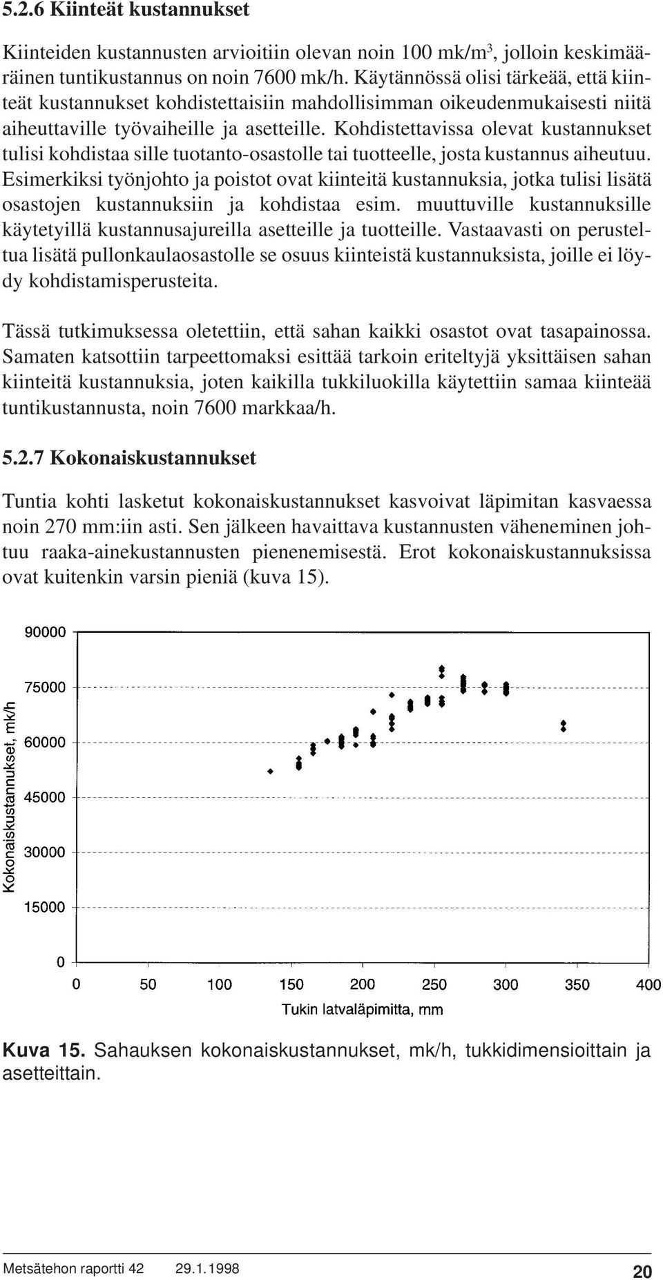 Kohdistettavissa olevat kustannukset tulisi kohdistaa sille tuotanto-osastolle tai tuotteelle, josta kustannus aiheutuu.