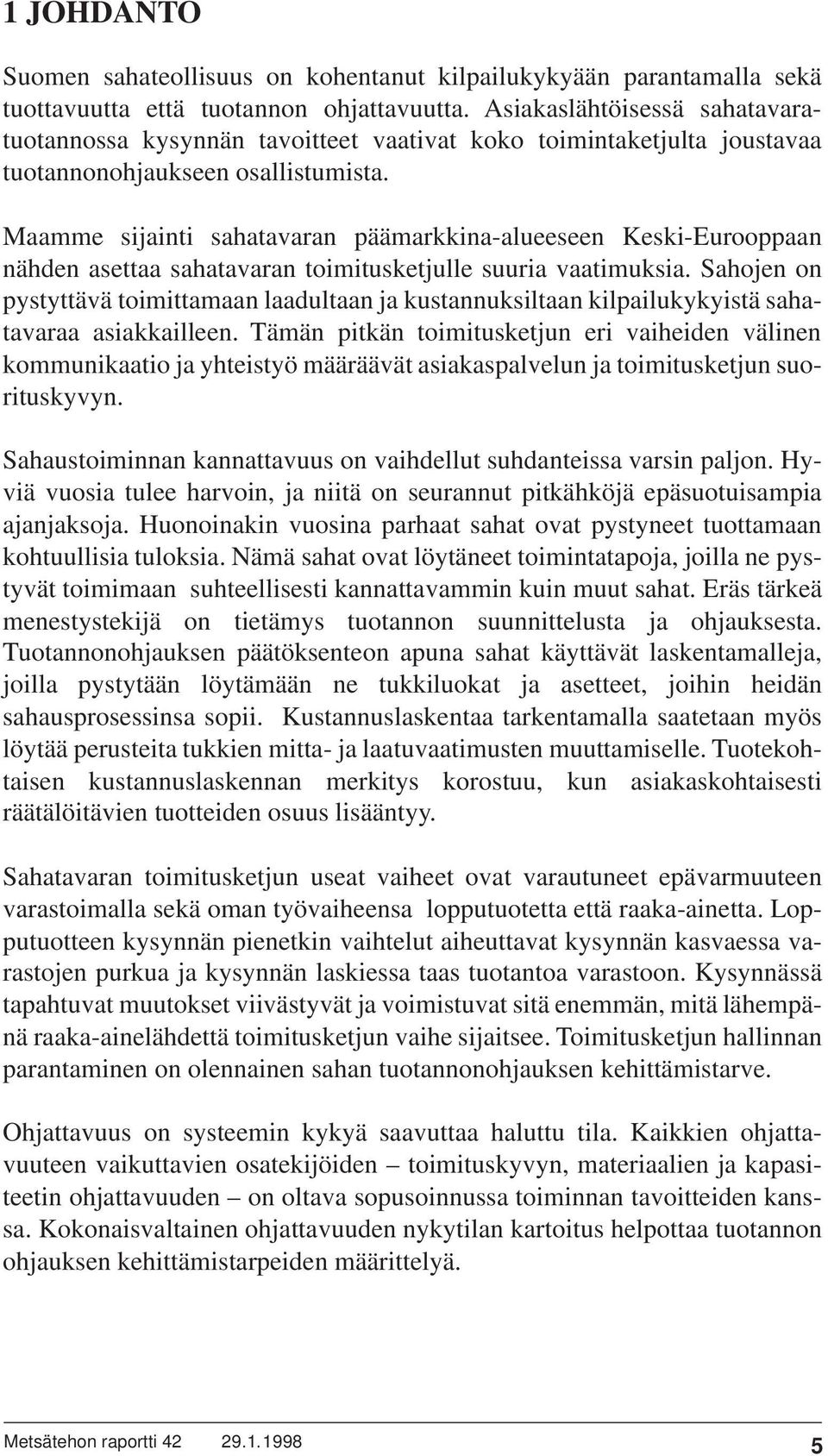 Maamme sijainti sahatavaran päämarkkina-alueeseen Keski-Eurooppaan nähden asettaa sahatavaran toimitusketjulle suuria vaatimuksia.