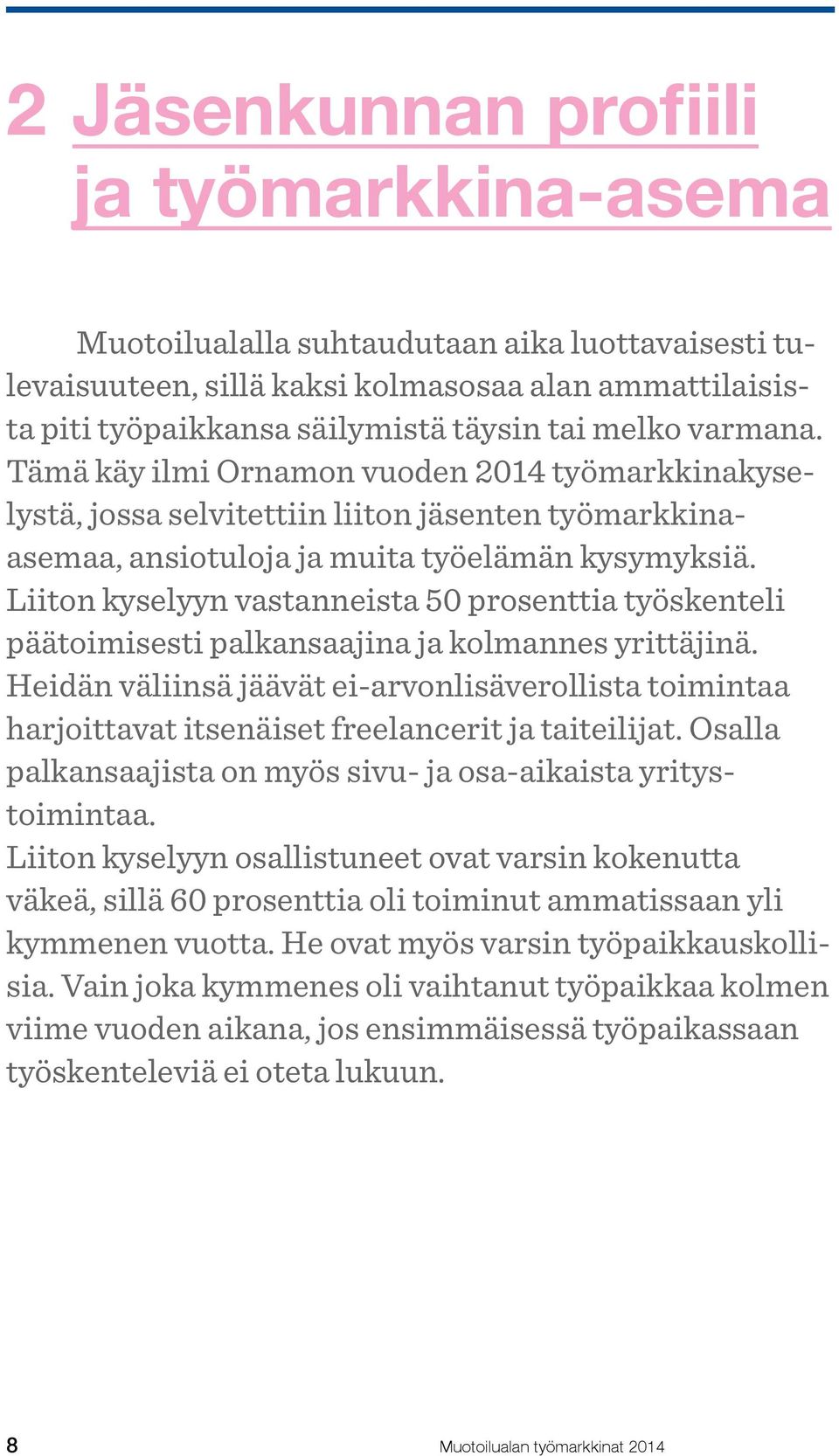 Liiton kyselyyn vastanneista 50 prosenttia työskenteli päätoimisesti palkansaajina ja kolmannes yrittäjinä.