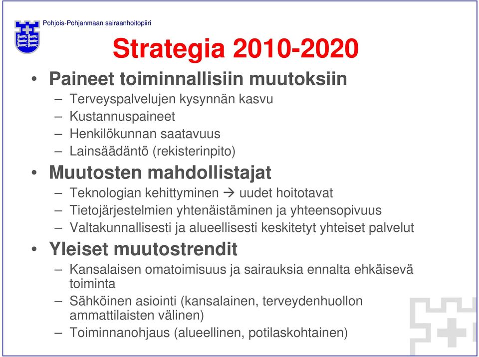 yhteensopivuus Valtakunnallisesti ja alueellisesti keskitetyt yhteiset palvelut Yleiset muutostrendit Kansalaisen omatoimisuus ja