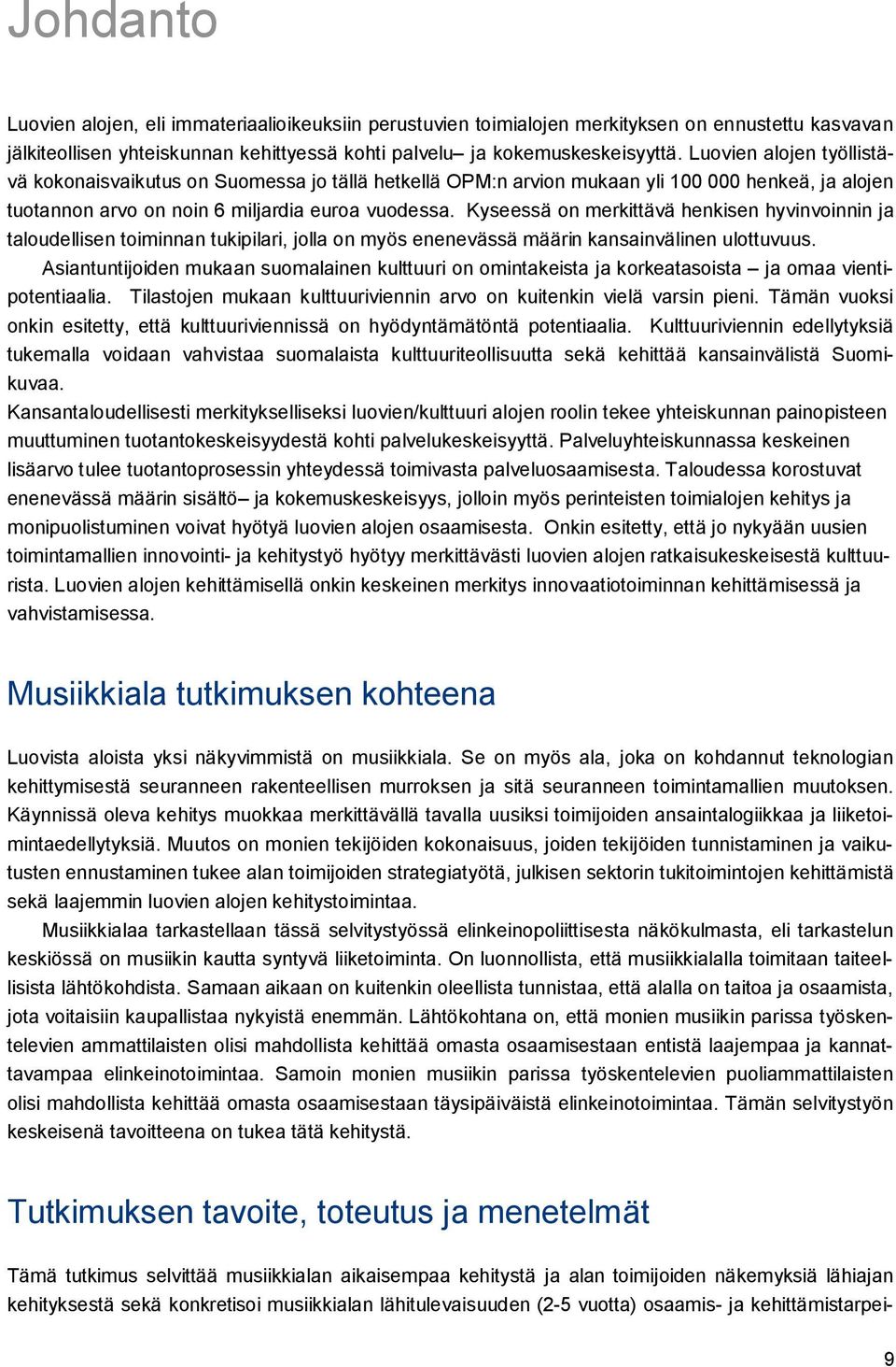 Kyseessä on merkittävä henkisen hyvinvoinnin ja taloudellisen toiminnan tukipilari, jolla on myös enenevässä määrin kansainvälinen ulottuvuus.