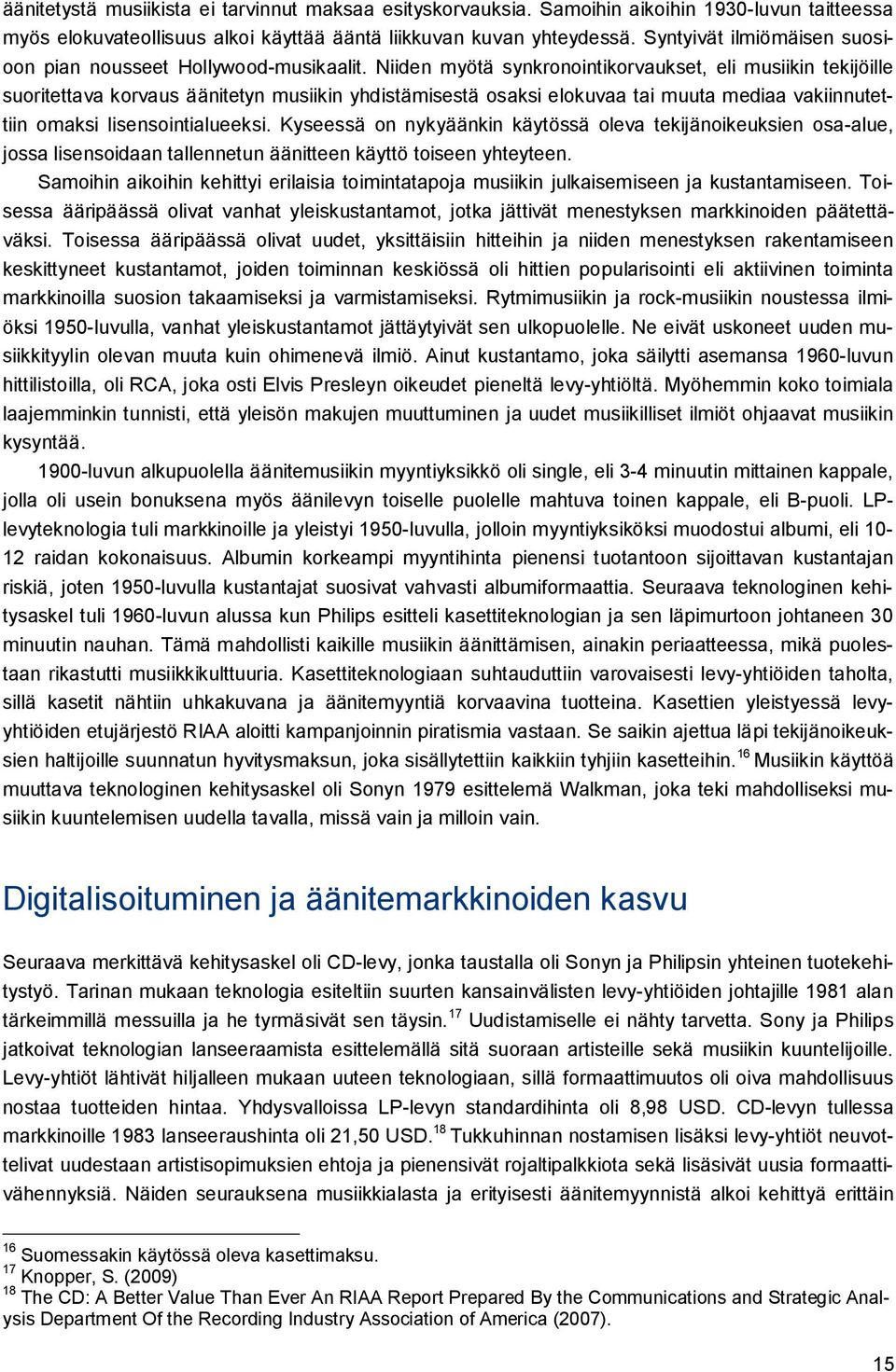 Niiden myötä synkronointikorvaukset, eli musiikin tekijöille suoritettava korvaus äänitetyn musiikin yhdistämisestä osaksi elokuvaa tai muuta mediaa vakiinnutettiin omaksi lisensointialueeksi.