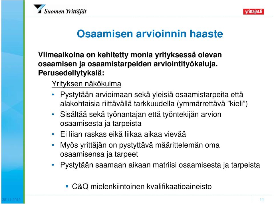 kieli ) Sisältää sekä työnantajan että työntekijän arvion osaamisesta ja tarpeista Ei liian raskas eikä liikaa aikaa vievää Myös yrittäjän on