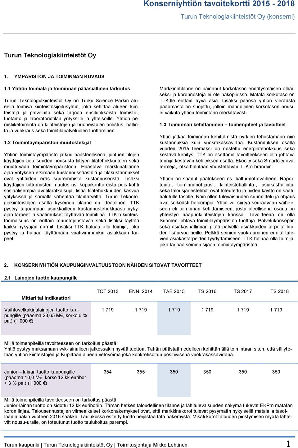 sekä tarjoaa ensiluokkaista toimisto-, tuotanto ja laboratoriotilaa yrityksille ja yhteisöille.