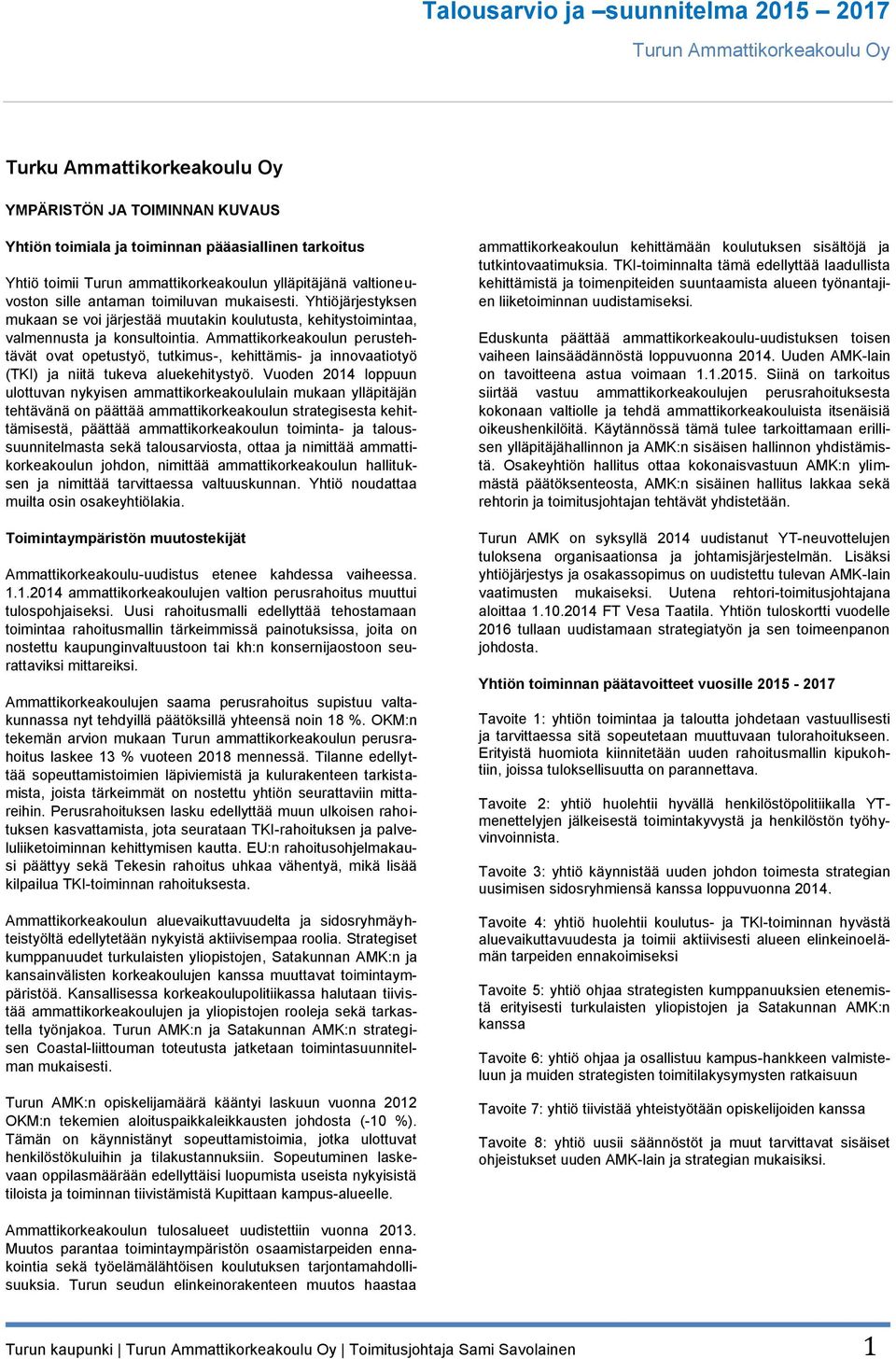 Ammattikorkeakoulun perustehtävät ovat opetustyö, tutkimus-, kehittämis- ja innovaatiotyö (TKI) ja niitä tukeva aluekehitystyö.