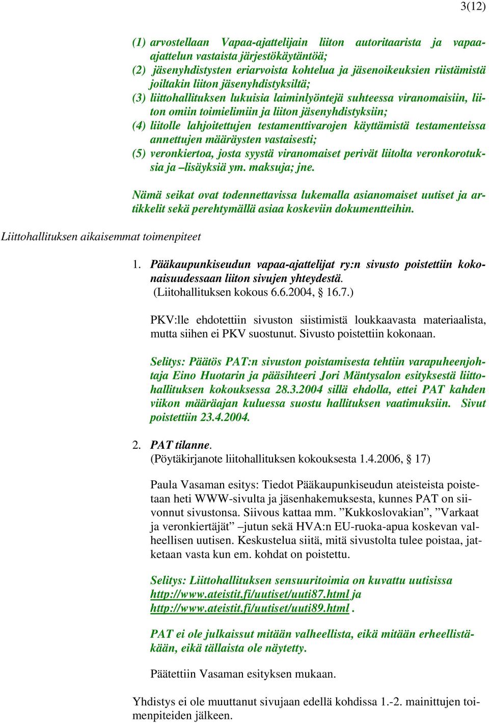 liitolle lahjoitettujen testamenttivarojen käyttämistä testamenteissa annettujen määräysten vastaisesti; (5) veronkiertoa, josta syystä viranomaiset perivät liitolta veronkorotuksia ja lisäyksiä ym.