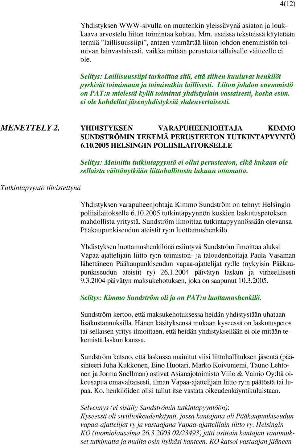 Selitys: Laillisuussiipi tarkoittaa sitä, että siihen kuuluvat henkilöt pyrkivät toimimaan ja toimivatkin laillisesti.